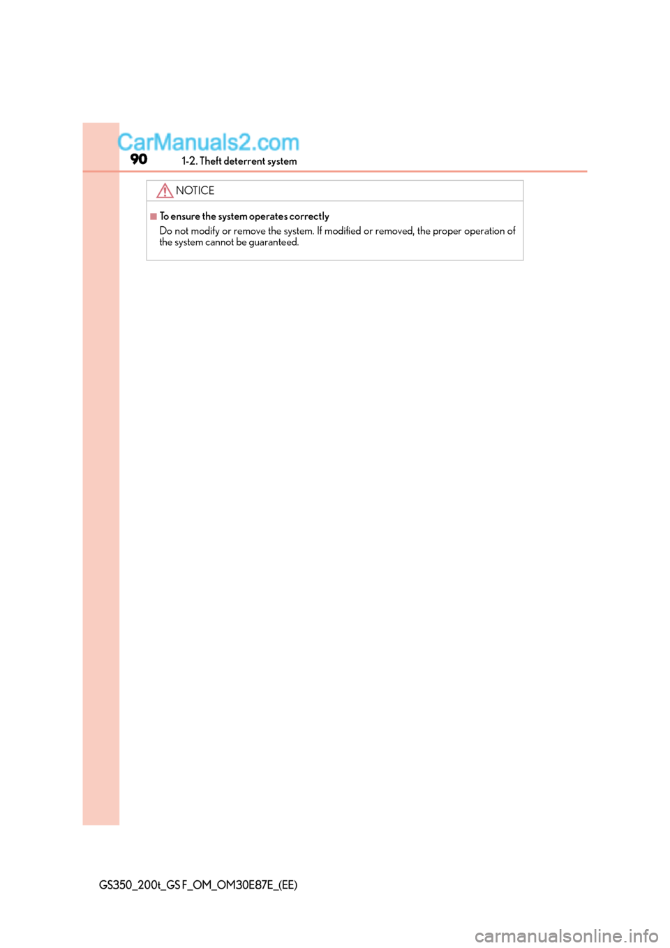 Lexus GS F 2015  s Manual Online 901-2. Theft deterrent system
GS350_200t_GS F_OM_OM30E87E_(EE)
NOTICE
■To ensure the system operates correctly
Do not modify or remove the system. If modified or removed, the proper operation of
the