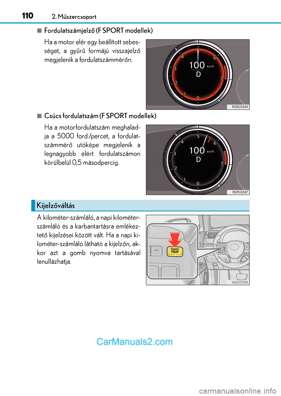 Lexus GS F 2015  Kezelési útmutató (in Hungarian) 1102. Műszercsoport
Fordulatszámjelző (F SPORT modellek)
Ha a motor elér egy beállított sebes-
séget, a gyűrű formájú visszajelző
megjelenik a fordulatszámmérőn.
Csúcs fordulatsz