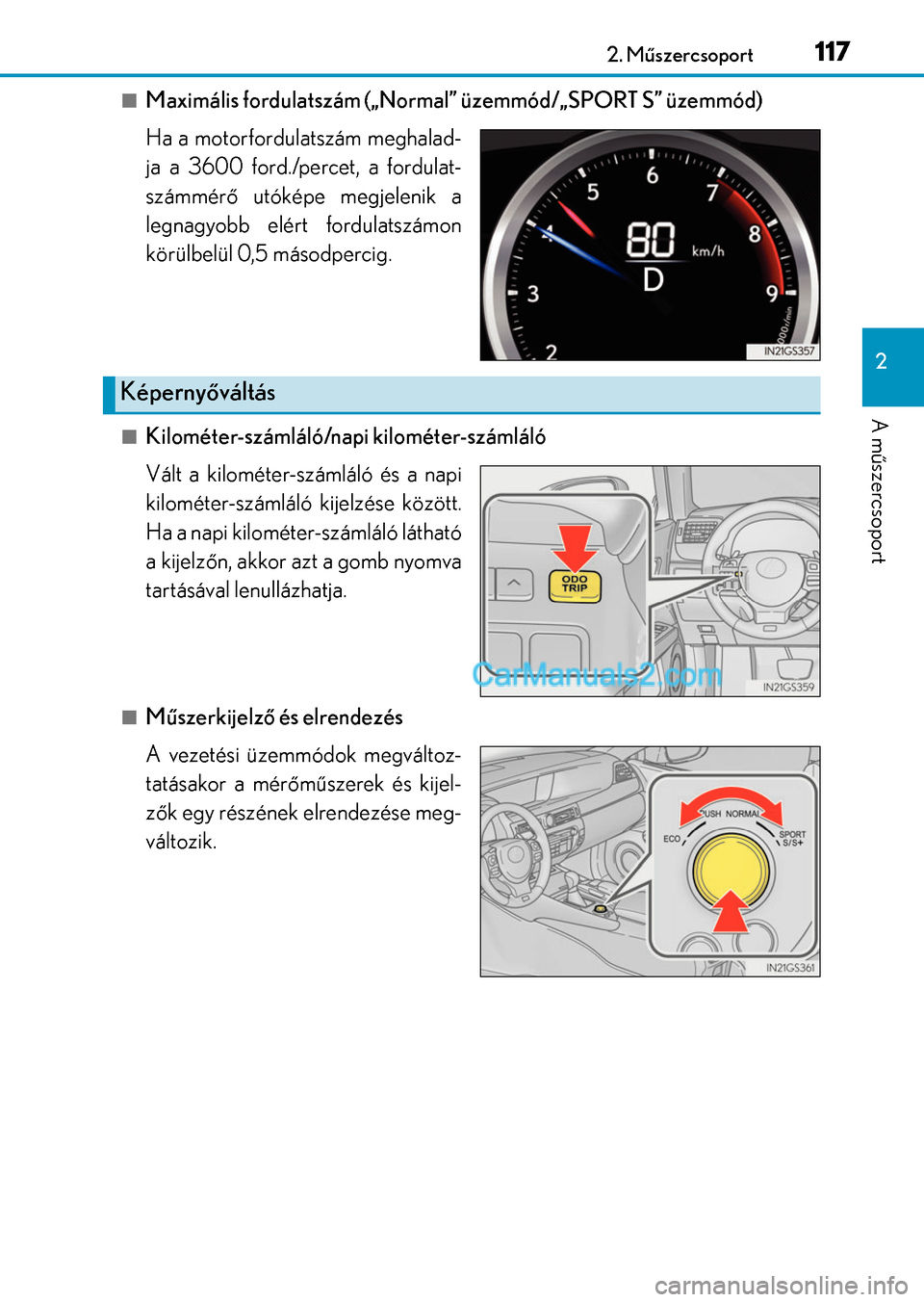Lexus GS F 2015 Kezelési útmutató (in Hungarian) 1172. Műszercsoport
2
A műszercsoport
Maximális fordulatszám („Normal” üzemmód/„SPORT S” üzemmód)
Ha a motorfordulatszám meghalad-
ja a 3600 ford./percet, a fordulat-
számmérő u Lexus GS F 2015 Kezelési útmutató (in Hungarian) 1172. Műszercsoport
2
A műszercsoport
Maximális fordulatszám („Normal” üzemmód/„SPORT S” üzemmód)
Ha a motorfordulatszám meghalad-
ja a 3600 ford./percet, a fordulat-
számmérő u