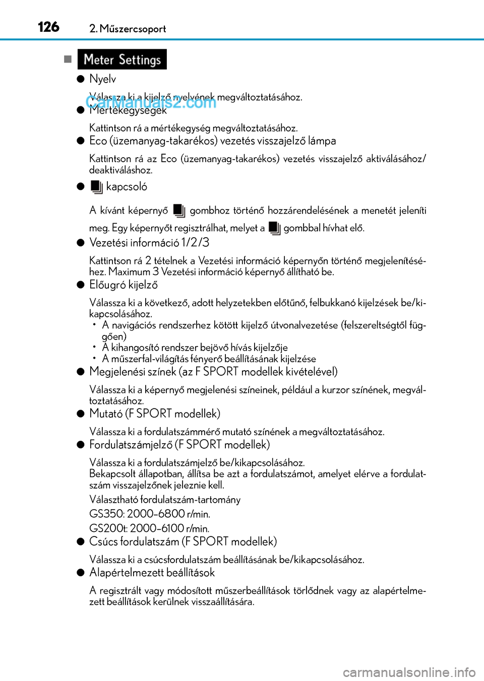 Lexus GS F 2015  Kezelési útmutató (in Hungarian) 1262. Műszercsoport


Nyelv
Válassza ki a kijelző nyelvének megváltoztatásához.
Mértékegységek
Kattintson rá a mértékegység megváltoztatásához.
Eco (üzemanyag-takarékos)