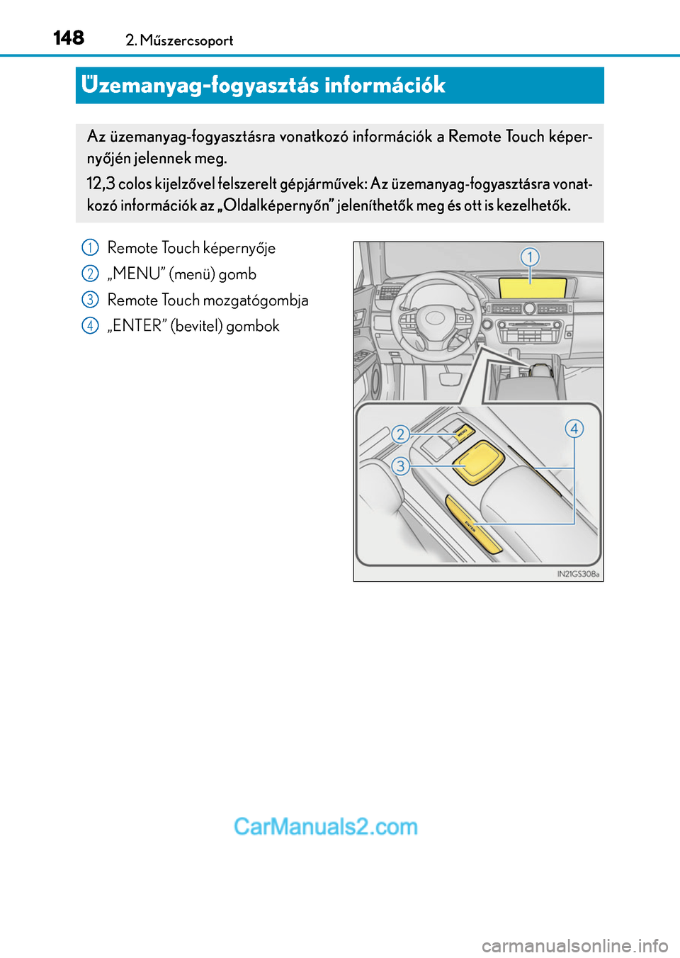 Lexus GS F 2015 Kezelési útmutató (in Hungarian) 1482. Műszercsoport
Üzemanyag-fogyasztás információk
Remote Touch képernyője
„MENU” (menü) gomb
Remote Touch mozgatógombja
„ENTER” (bevitel) gombok
Az üzemanyag-fogyasztásra vonatko Lexus GS F 2015 Kezelési útmutató (in Hungarian) 1482. Műszercsoport
Üzemanyag-fogyasztás információk
Remote Touch képernyője
„MENU” (menü) gomb
Remote Touch mozgatógombja
„ENTER” (bevitel) gombok
Az üzemanyag-fogyasztásra vonatko