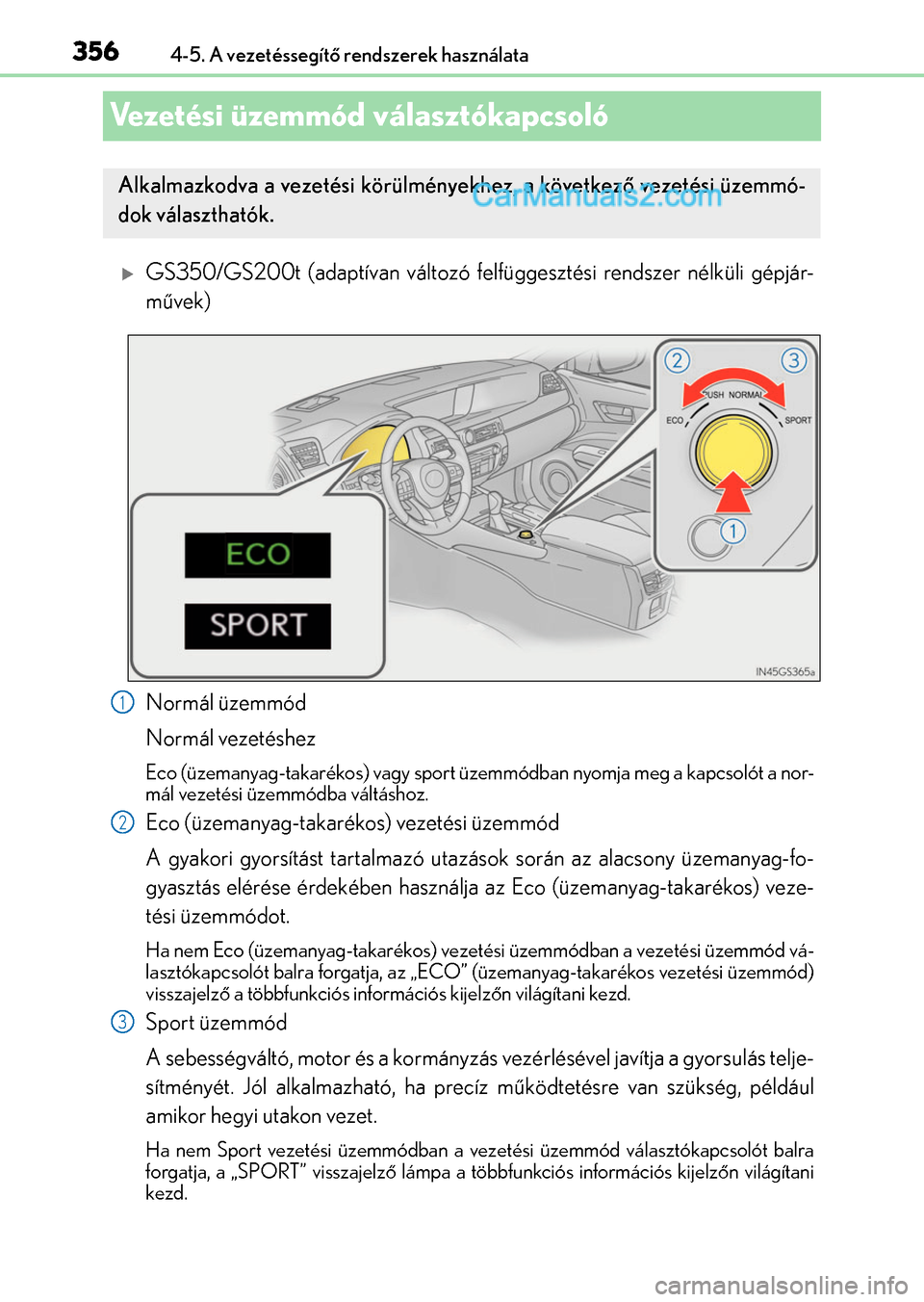 Lexus GS F 2015 Kezelési útmutató (in Hungarian) 3564-5. A vezetéssegítő rendszerek használata
Vezetési üzemmód választókapcsoló
GS350/GS200t (adaptívan változó felfüggesztési rendszer nélküli gépjár-
művek)
Normál üzemmód
Lexus GS F 2015 Kezelési útmutató (in Hungarian) 3564-5. A vezetéssegítő rendszerek használata
Vezetési üzemmód választókapcsoló
GS350/GS200t (adaptívan változó felfüggesztési rendszer nélküli gépjár-
művek)
Normál üzemmód