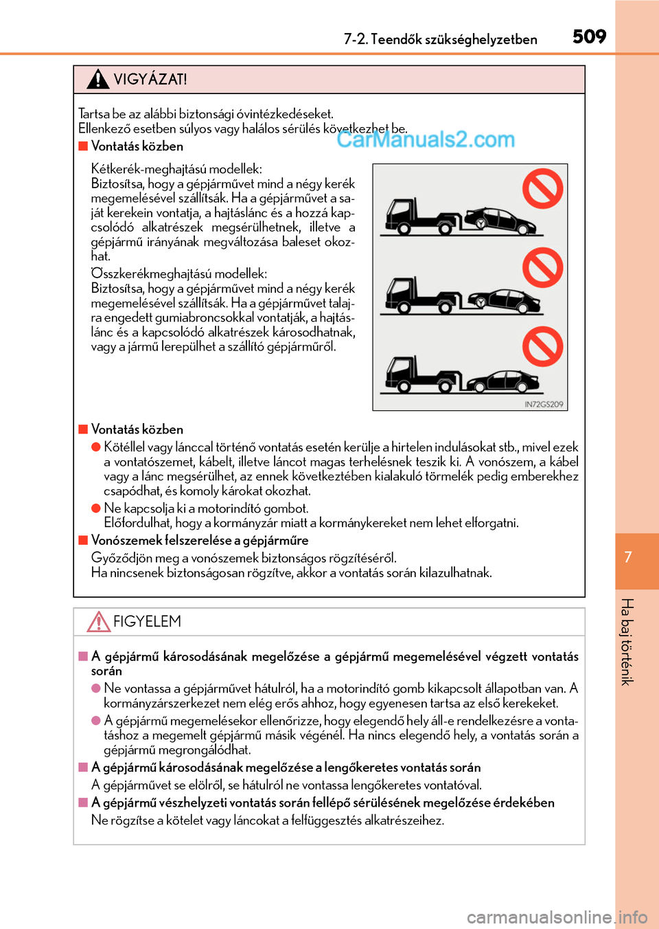 Lexus GS F 2015  Kezelési útmutató (in Hungarian) 5097-2. Teendők szükséghelyzetben
7
Ha baj történik
VIGYÁZAT!
Tartsa be az alábbi biztonsági óvintézkedéseket.
Ellenkező esetben súlyos vagy halálos sérülés következhet be.
Vontat