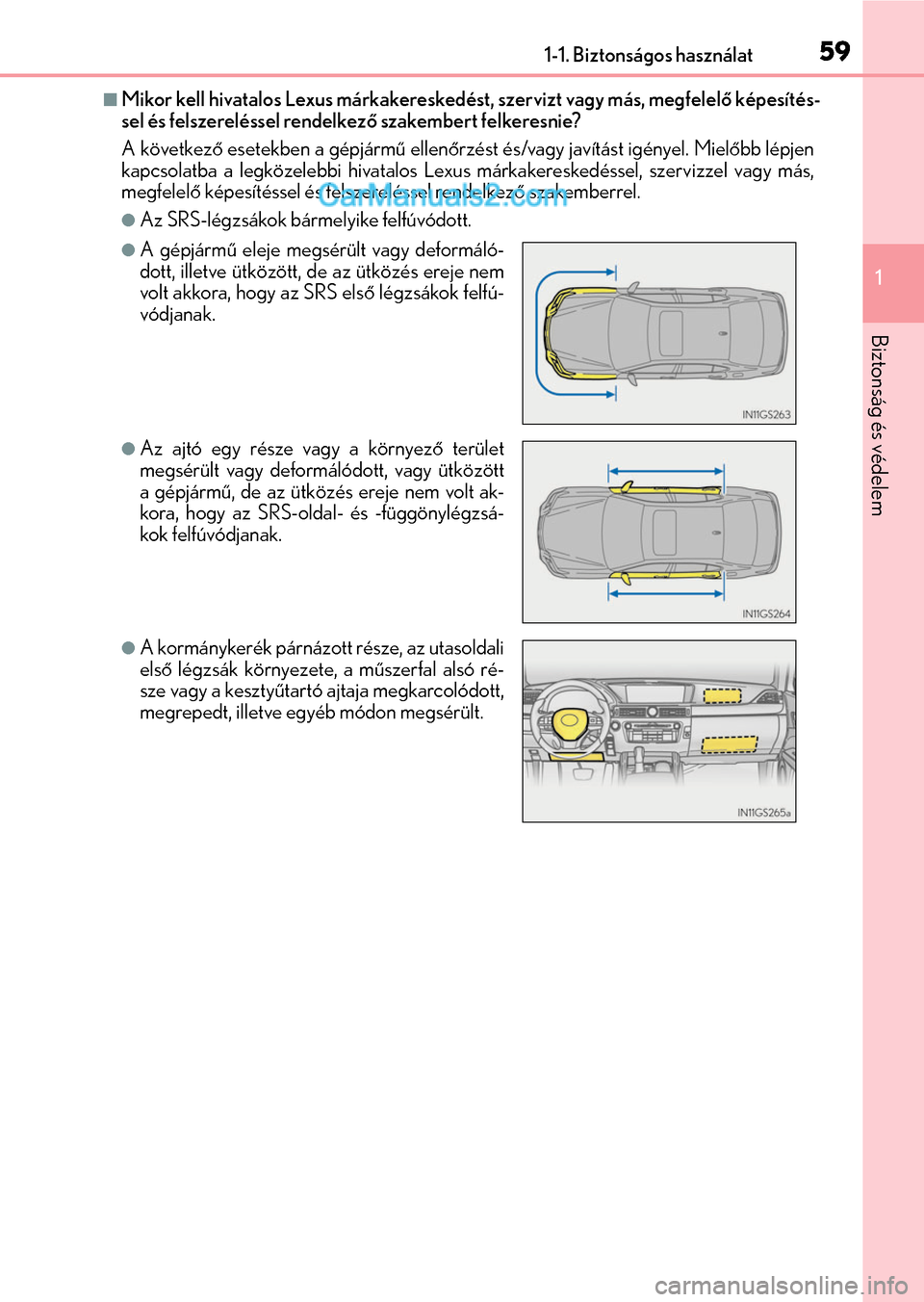 Lexus GS F 2015  Kezelési útmutató (in Hungarian) 591-1. Biztonságos használat
1
Biztonság és védelem
Mikor kell hivatalos Lexus márkakereskedést, szervizt vagy más, megfelelő képesítés-
sel és felszereléssel rendelkező szakembert f