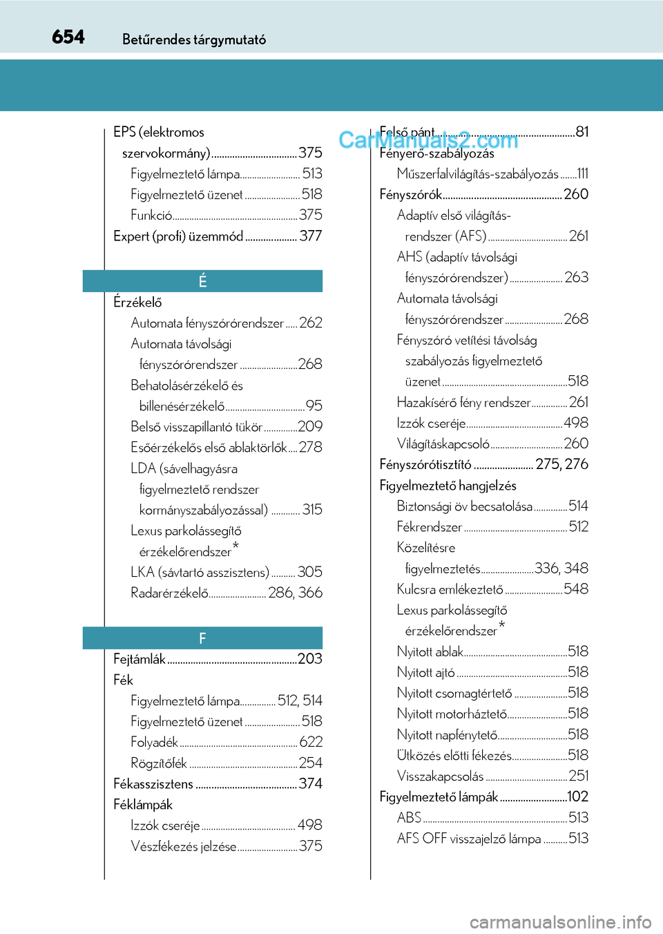 Lexus GS F 2015  Kezelési útmutató (in Hungarian) 654Betűrendes tárgymutató
EPS (elektromos 
szervokormány) ................................. 375
Figyelmeztető lámpa......................... 513
Figyelmeztető üzenet ....................... 51