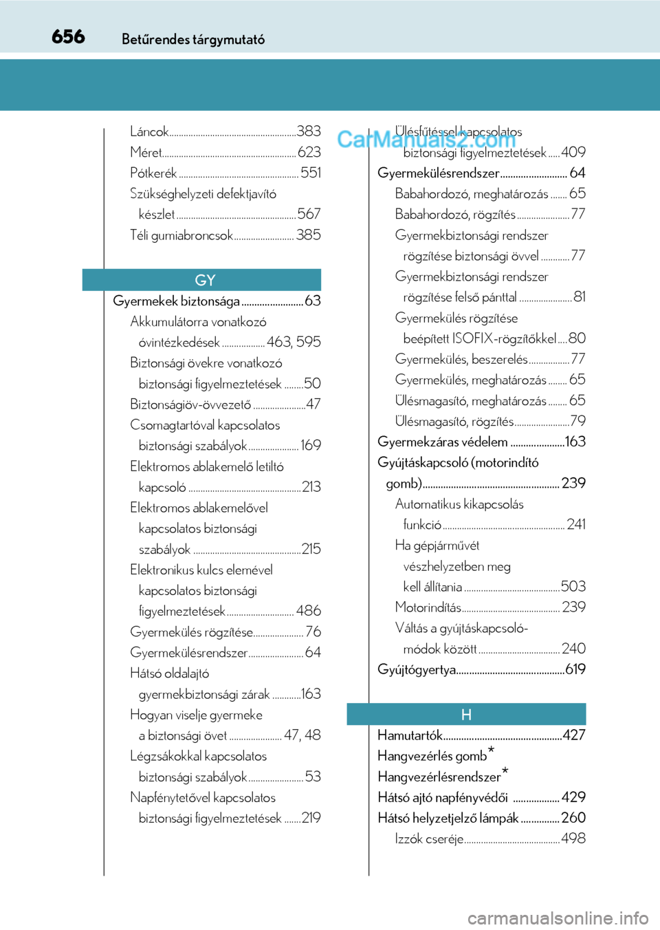 Lexus GS F 2015  Kezelési útmutató (in Hungarian) 656Betűrendes tárgymutató
Láncok.....................................................383
Méret........................................................ 623
Pótkerék .............................