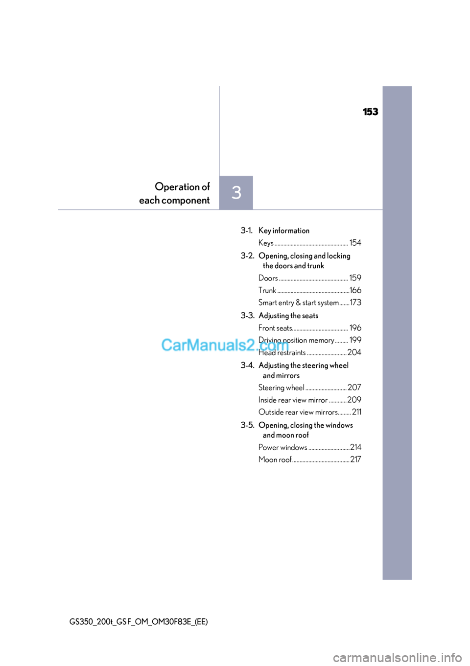 Lexus GS200t 2017  Owners Manual 153
3
Operation of
each component
GS350_200t_GS F_OM_OM30F83E_(EE)
3-1. Key information Keys .................................................. 154
3-2. Opening, closing and locking  the doors and tru