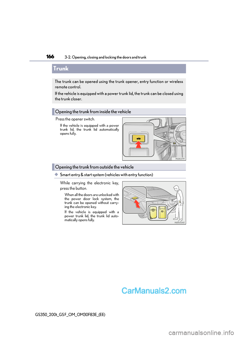 Lexus GS200t 2017  Owners Manual 1663-2. Opening, closing and locking the doors and trunk
GS350_200t_GS F_OM_OM30F83E_(EE)
Trunk
Press the opener switch.If the vehicle is equipped with a power 
trunk lid, the trunk lid automatically 