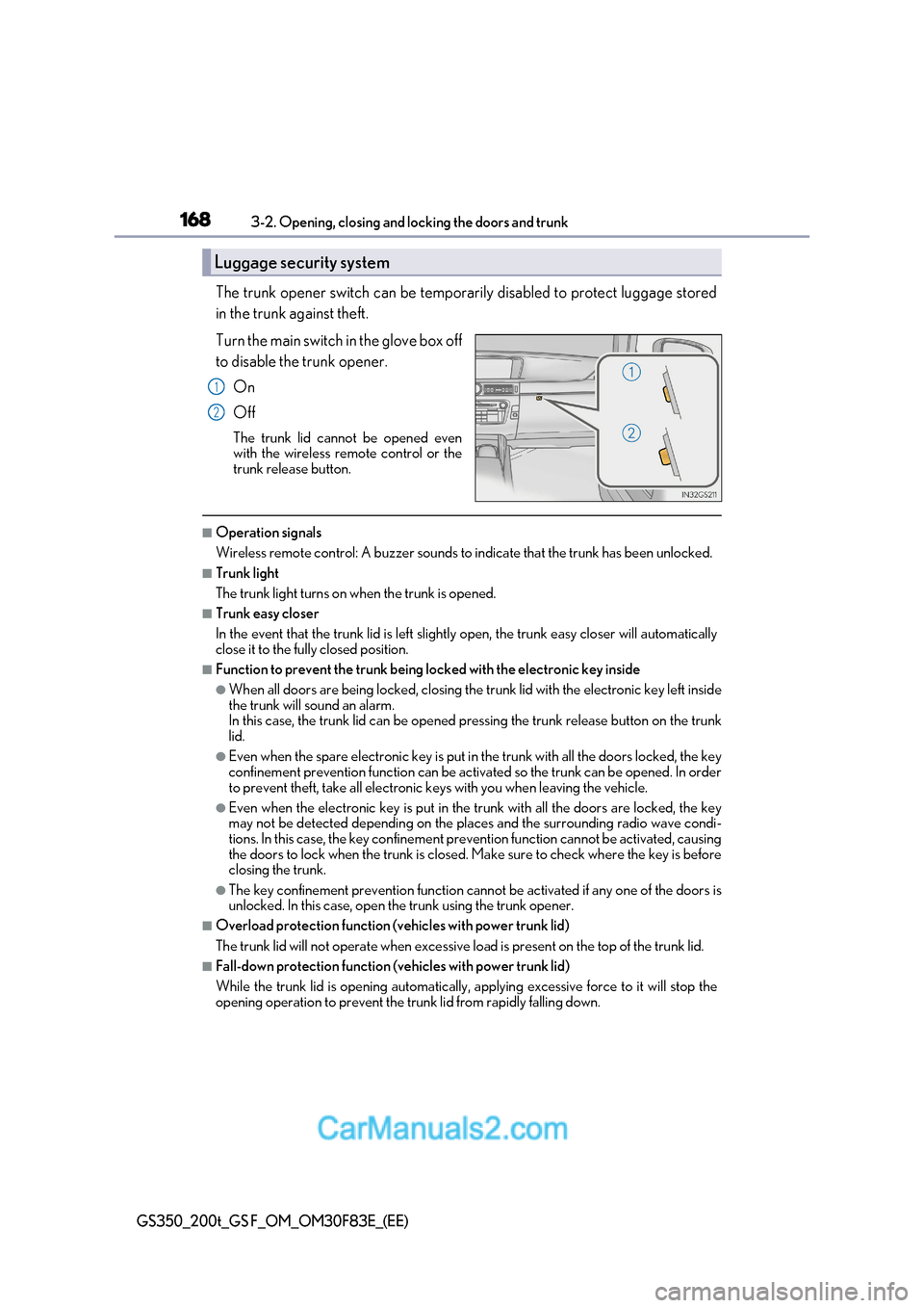 Lexus GS200t 2017 Owners Manual 1683-2. Opening, closing and locking the doors and trunk
GS350_200t_GS F_OM_OM30F83E_(EE)
The trunk opener switch can be temporarily disabled to protect luggage stored
in the trunk against theft.
Tu Lexus GS200t 2017 Owners Manual 1683-2. Opening, closing and locking the doors and trunk
GS350_200t_GS F_OM_OM30F83E_(EE)
The trunk opener switch can be temporarily disabled to protect luggage stored
in the trunk against theft.
Tu