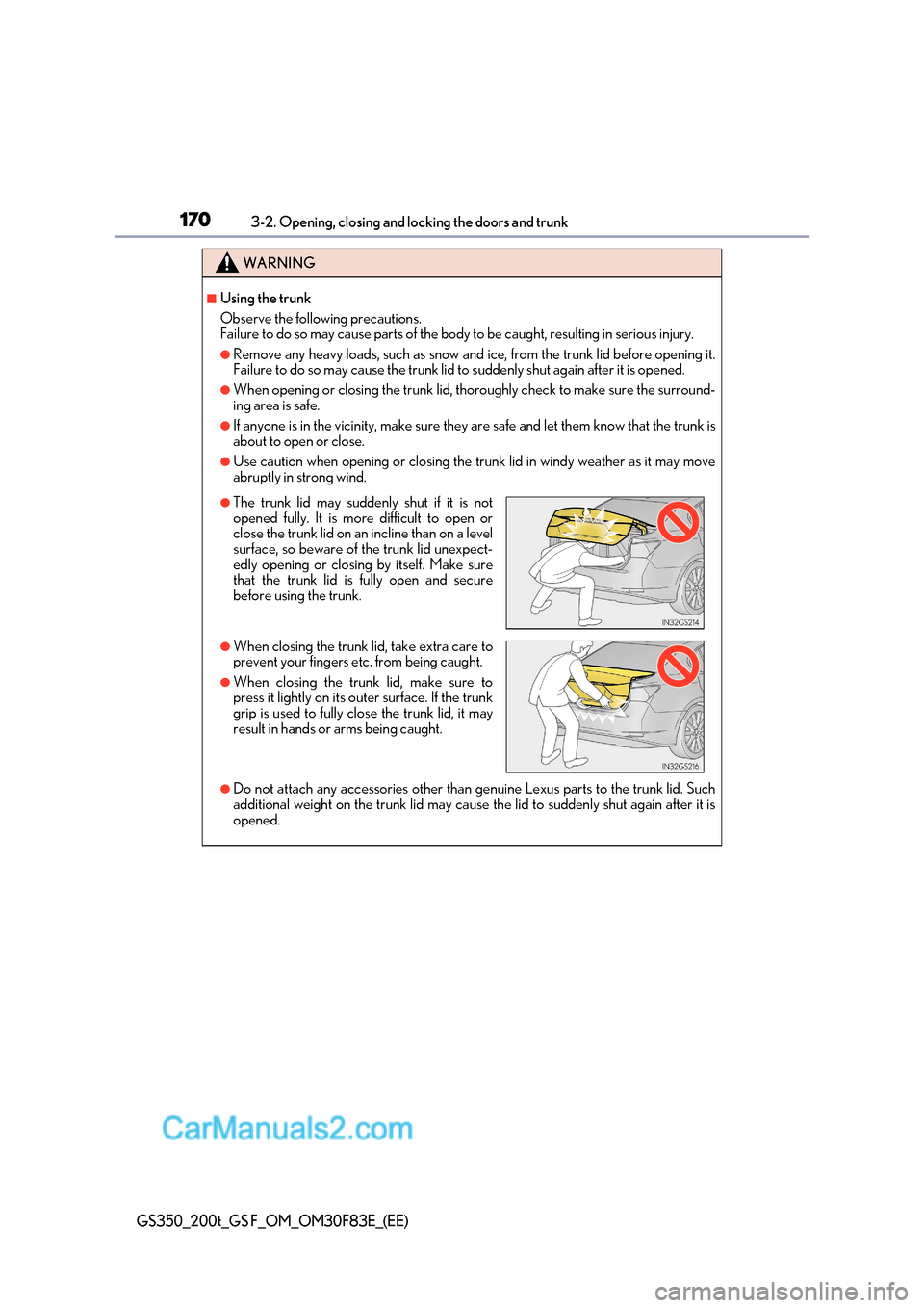 Lexus GS200t 2017 Owners Manual 1703-2. Opening, closing and locking the doors and trunk
GS350_200t_GS F_OM_OM30F83E_(EE)
WARNING
■Using the trunk
Observe the following precautions.
Failure to do so may cause parts of the body Lexus GS200t 2017 Owners Manual 1703-2. Opening, closing and locking the doors and trunk
GS350_200t_GS F_OM_OM30F83E_(EE)
WARNING
■Using the trunk
Observe the following precautions.
Failure to do so may cause parts of the body