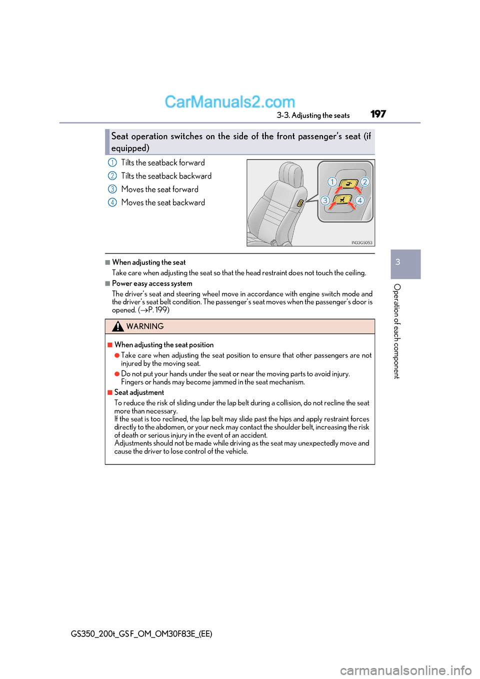 Lexus GS200t 2017 Owners Manual 197
3-3. Adjusting the seats
3
Operation of each component
GS350_200t_GS F_OM_OM30F83E_(EE)
Tilts the seatback forward
Tilts the seatback backward
Moves the seat forward
Moves the seat backward
■ Lexus GS200t 2017 Owners Manual 197
3-3. Adjusting the seats
3
Operation of each component
GS350_200t_GS F_OM_OM30F83E_(EE)
Tilts the seatback forward
Tilts the seatback backward
Moves the seat forward
Moves the seat backward
■