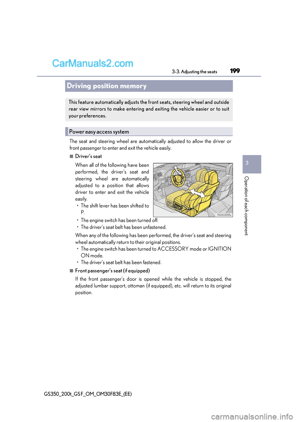 Lexus GS200t 2017 Owners Manual 199
3
3-3. Adjusting the seats
Operation of each component
GS350_200t_GS F_OM_OM30F83E_(EE)
Driving position memory
The seat and steering wheel are automatically adjusted to allow the driver or
front Lexus GS200t 2017 Owners Manual 199
3
3-3. Adjusting the seats
Operation of each component
GS350_200t_GS F_OM_OM30F83E_(EE)
Driving position memory
The seat and steering wheel are automatically adjusted to allow the driver or
front