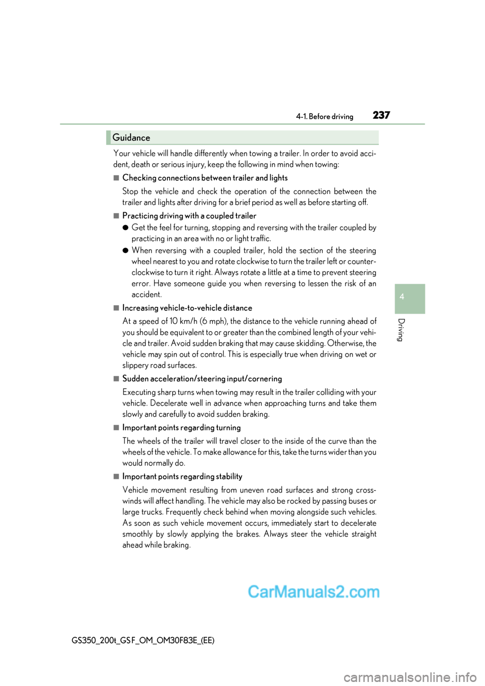 Lexus GS200t 2017 Owners Manual 237
4-1. Before driving
4
Driving
GS350_200t_GS F_OM_OM30F83E_(EE)
Your vehicle will handle differently when towing a trailer . In order to avoid acci-
dent, death or serious injury, keep the followin Lexus GS200t 2017 Owners Manual 237
4-1. Before driving
4
Driving
GS350_200t_GS F_OM_OM30F83E_(EE)
Your vehicle will handle differently when towing a trailer . In order to avoid acci-
dent, death or serious injury, keep the followin