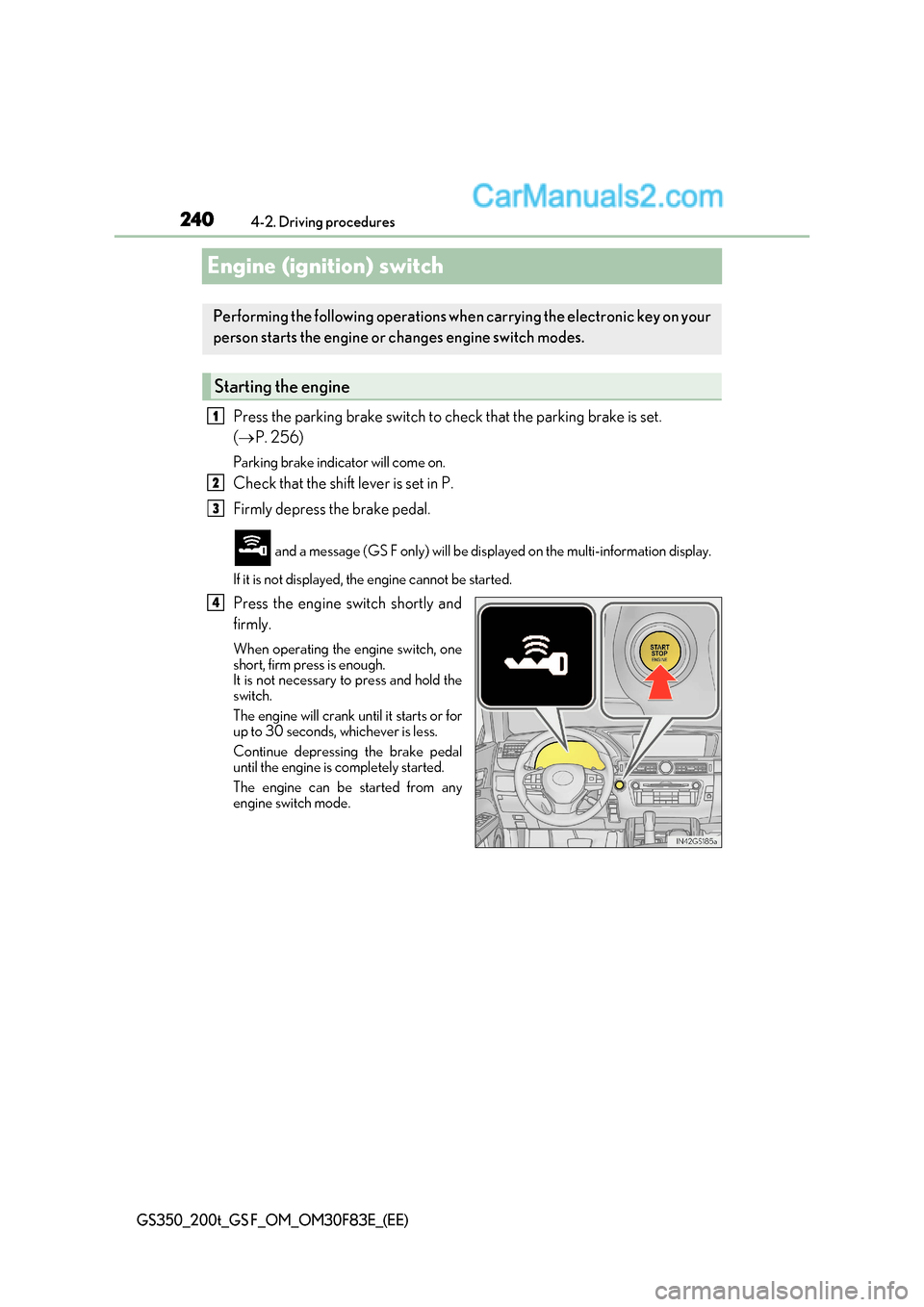 Lexus GS200t 2017 User Guide 2404-2. Driving procedures
GS350_200t_GS F_OM_OM30F83E_(EE)
Engine (ignition) switch
Press the parking brake switch to check that the parking brake is set.
( P. 256)
Parking brake indicator will Lexus GS200t 2017 User Guide 2404-2. Driving procedures
GS350_200t_GS F_OM_OM30F83E_(EE)
Engine (ignition) switch
Press the parking brake switch to check that the parking brake is set.
( P. 256)
Parking brake indicator will