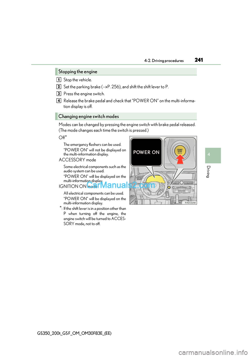 Lexus GS200t 2017 User Guide 241
4-2. Driving procedures
4
Driving
GS350_200t_GS F_OM_OM30F83E_(EE)
Stop the vehicle.
Set the parking brake ( P. 256), and shift the shift lever to P.
Press the engine switch.
Release the brake Lexus GS200t 2017 User Guide 241
4-2. Driving procedures
4
Driving
GS350_200t_GS F_OM_OM30F83E_(EE)
Stop the vehicle.
Set the parking brake ( P. 256), and shift the shift lever to P.
Press the engine switch.
Release the brake