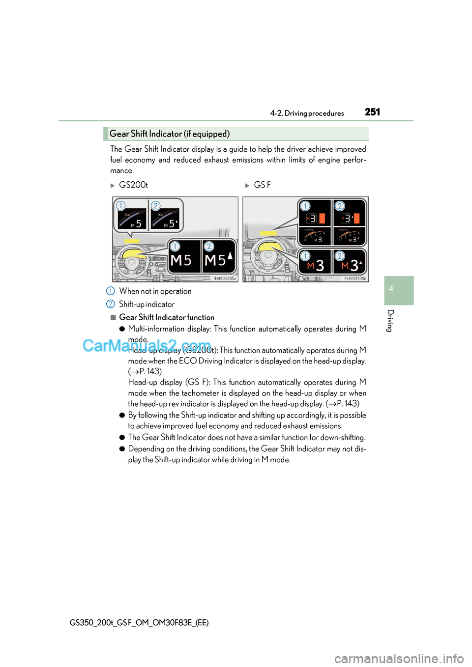 Lexus GS200t 2017 Owners Manual 251
4-2. Driving procedures
4
Driving
GS350_200t_GS F_OM_OM30F83E_(EE)
The Gear Shift Indicator display is a guide to help the driver achieve improv ed
fuel economy and reduced exhaust emissions withi Lexus GS200t 2017 Owners Manual 251
4-2. Driving procedures
4
Driving
GS350_200t_GS F_OM_OM30F83E_(EE)
The Gear Shift Indicator display is a guide to help the driver achieve improv ed
fuel economy and reduced exhaust emissions withi