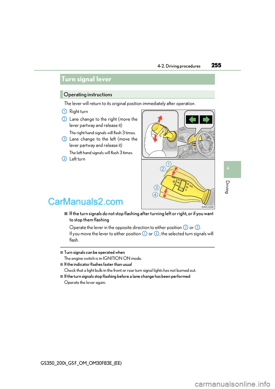 Lexus GS200t 2017  Owners Manual 255
4
4-2. Driving procedures
Driving
GS350_200t_GS F_OM_OM30F83E_(EE)
Turn signal lever
The lever will return to its original position immediately after operation.
Right turn 
Lane change to the righ