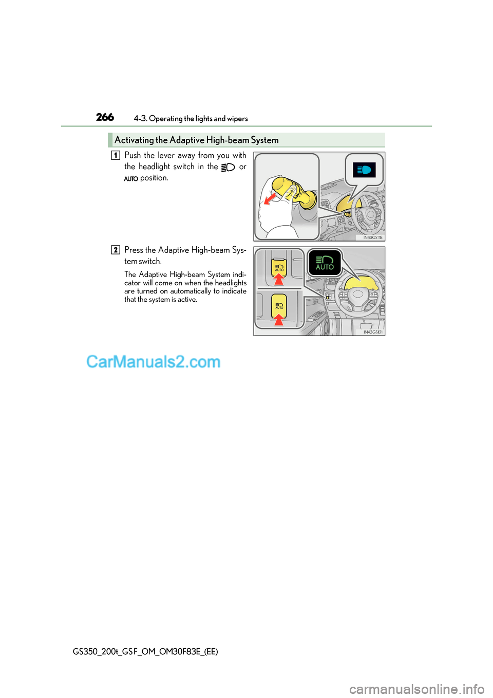 Lexus GS200t 2017 Owners Manual 2664-3. Operating the lights and wipers
GS350_200t_GS F_OM_OM30F83E_(EE)
Push the lever away from you with
the headlight switch in the or
position.
Press the Adaptive High-beam Sys-
tem switch.
T Lexus GS200t 2017 Owners Manual 2664-3. Operating the lights and wipers
GS350_200t_GS F_OM_OM30F83E_(EE)
Push the lever away from you with
the headlight switch in the or
position.
Press the Adaptive High-beam Sys-
tem switch.
T