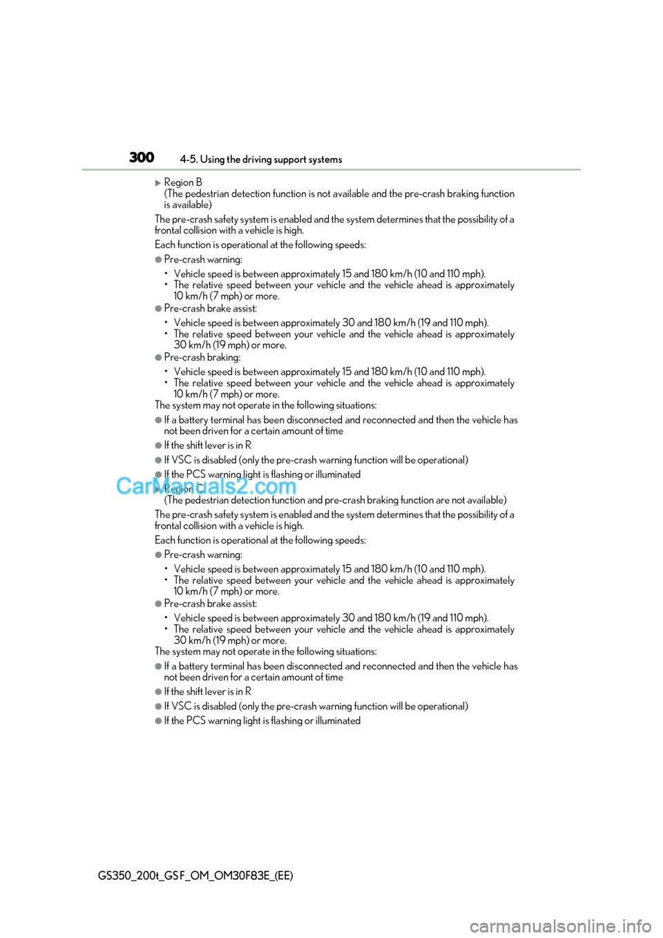 Lexus GS200t 2017 Owners Manual 3004-5. Using the driving support systems
GS350_200t_GS F_OM_OM30F83E_(EE)
Region B
(The pedestrian detection function is not available and the pre-crash braking function
is available)
The pre-cr Lexus GS200t 2017 Owners Manual 3004-5. Using the driving support systems
GS350_200t_GS F_OM_OM30F83E_(EE)
Region B
(The pedestrian detection function is not available and the pre-crash braking function
is available)
The pre-cr