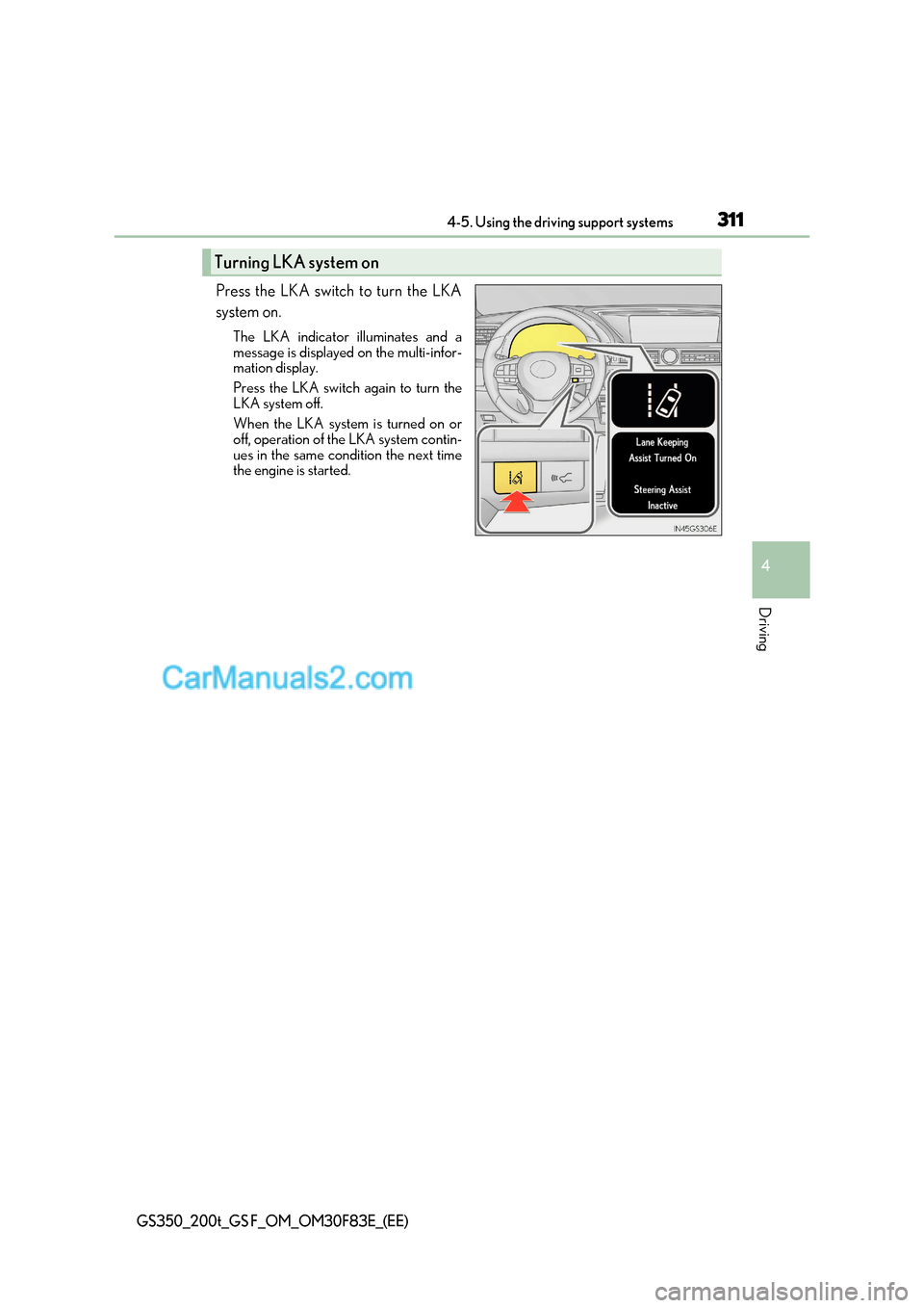 Lexus GS200t 2017 Owners Manual 311
4-5. Using the driving support systems
4
Driving
GS350_200t_GS F_OM_OM30F83E_(EE)
Press the LKA switch to turn the LKA
system on.
The LKA indicator illuminates and a
message is displayed on the Lexus GS200t 2017 Owners Manual 311
4-5. Using the driving support systems
4
Driving
GS350_200t_GS F_OM_OM30F83E_(EE)
Press the LKA switch to turn the LKA
system on.
The LKA indicator illuminates and a
message is displayed on the