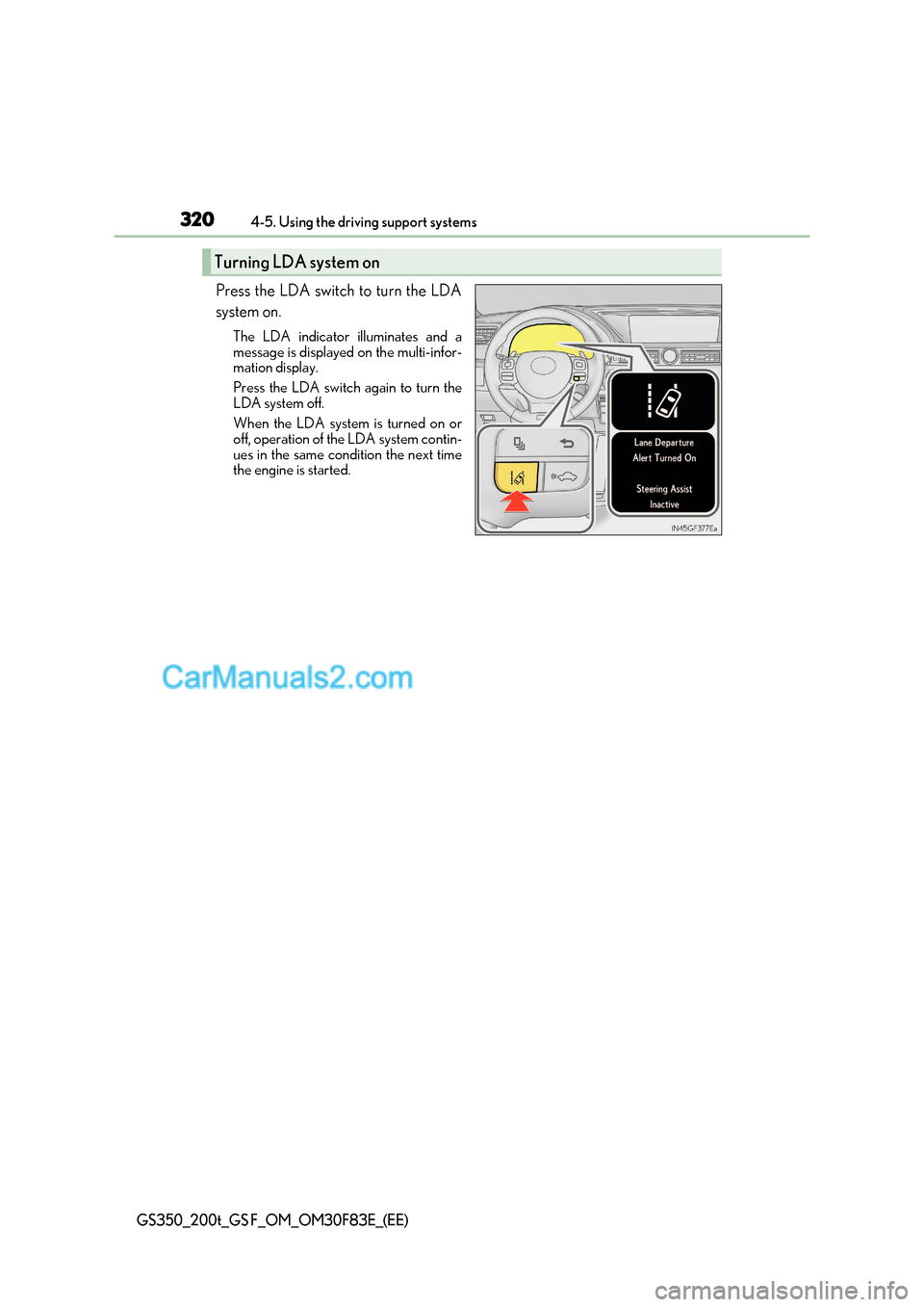 Lexus GS200t 2017 Owners Manual 3204-5. Using the driving support systems
GS350_200t_GS F_OM_OM30F83E_(EE)
Press the LDA switch to turn the LDA
system on.
The LDA indicator illuminates and a
message is displayed on the multi-infor Lexus GS200t 2017 Owners Manual 3204-5. Using the driving support systems
GS350_200t_GS F_OM_OM30F83E_(EE)
Press the LDA switch to turn the LDA
system on.
The LDA indicator illuminates and a
message is displayed on the multi-infor