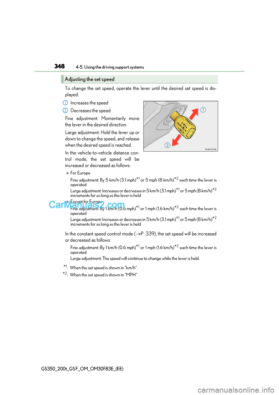 Lexus GS200t 2017 Owners Manual 3484-5. Using the driving support systems
GS350_200t_GS F_OM_OM30F83E_(EE)
To change the set speed, operate the lever until the desired set speed is dis-
played.
Increases the speed
Decreases the sp Lexus GS200t 2017 Owners Manual 3484-5. Using the driving support systems
GS350_200t_GS F_OM_OM30F83E_(EE)
To change the set speed, operate the lever until the desired set speed is dis-
played.
Increases the speed
Decreases the sp
