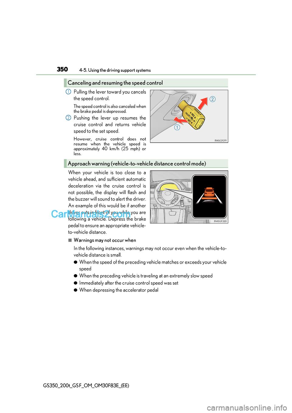 Lexus GS200t 2017 Owners Manual 3504-5. Using the driving support systems
GS350_200t_GS F_OM_OM30F83E_(EE)
Pulling the lever toward you cancels
the speed control.
The speed control is also canceled when
the brake pedal is depress Lexus GS200t 2017 Owners Manual 3504-5. Using the driving support systems
GS350_200t_GS F_OM_OM30F83E_(EE)
Pulling the lever toward you cancels
the speed control.
The speed control is also canceled when
the brake pedal is depress