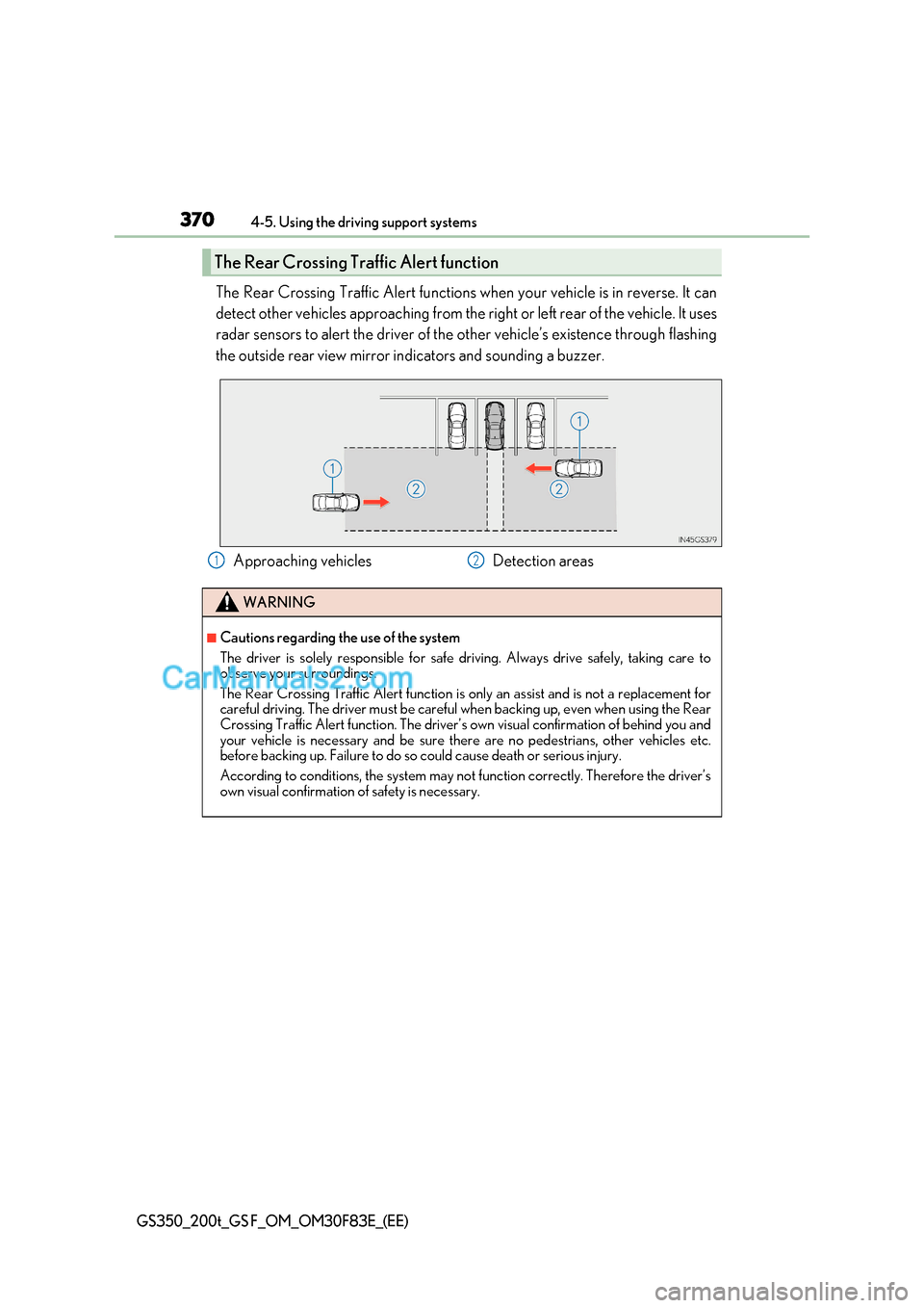 Lexus GS200t 2017 Workshop Manual 3704-5. Using the driving support systems
GS350_200t_GS F_OM_OM30F83E_(EE)
The Rear Crossing Traffic Alert functions when your vehicle is in reverse. It can
detect other vehicles approaching from the Lexus GS200t 2017 Workshop Manual 3704-5. Using the driving support systems
GS350_200t_GS F_OM_OM30F83E_(EE)
The Rear Crossing Traffic Alert functions when your vehicle is in reverse. It can
detect other vehicles approaching from the