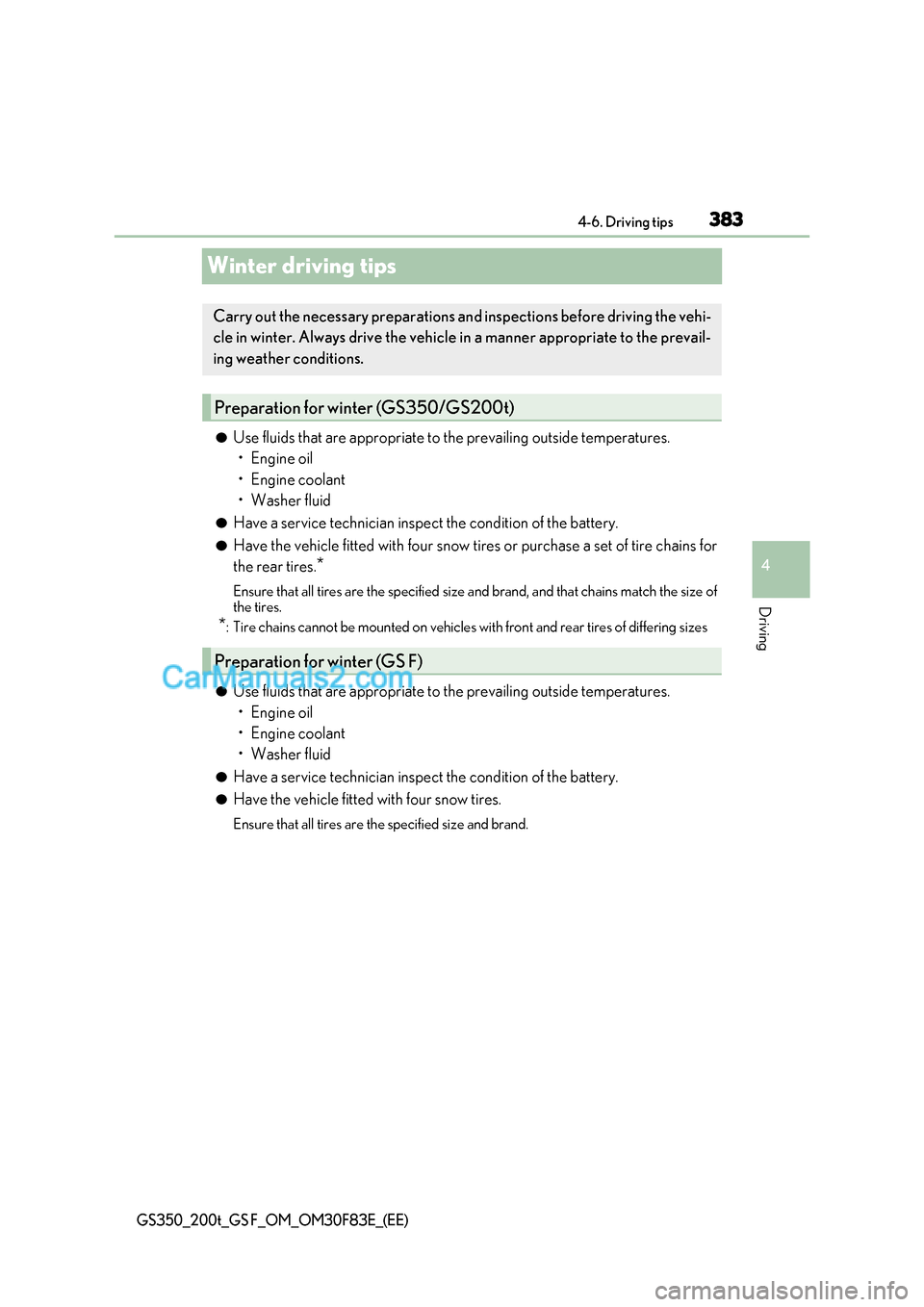 Lexus GS200t 2017 Owners Manual 383
4
4-6. Driving tips
Driving
GS350_200t_GS F_OM_OM30F83E_(EE)
Winter driving tips
●Use fluids that are appropriate to the prevailing outside temperatures.
Lexus GS200t 2017 Owners Manual 383
4
4-6. Driving tips
Driving
GS350_200t_GS F_OM_OM30F83E_(EE)
Winter driving tips
●Use fluids that are appropriate to the prevailing outside temperatures.