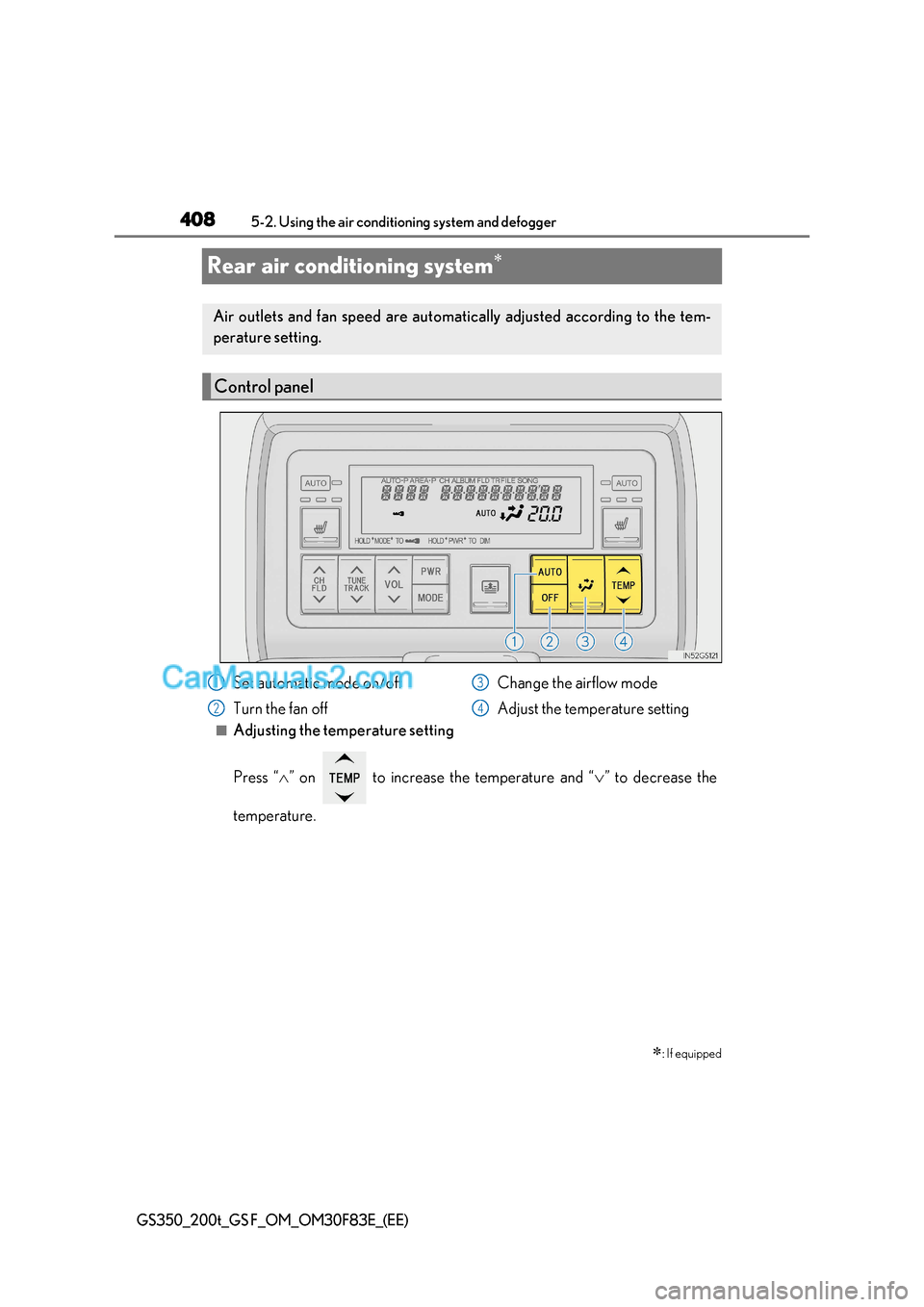 Lexus GS200t 2017 Owners Manual 4085-2. Using the air conditioning system and defogger
GS350_200t_GS F_OM_OM30F83E_(EE)
Rear air conditioning system
■Adjusting the temperature setting
Press “
” on to increase the tem Lexus GS200t 2017 Owners Manual 4085-2. Using the air conditioning system and defogger
GS350_200t_GS F_OM_OM30F83E_(EE)
Rear air conditioning system
■Adjusting the temperature setting
Press “
” on to increase the tem