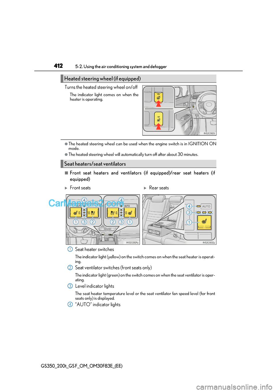 Lexus GS200t 2017 User Guide 4125-2. Using the air conditio ning system and defogger
GS350_200t_GS F_OM_OM30F83E_(EE)
Turns the heated steering wheel on/off
The indicator light comes on when the 
heater is operating.
●The heate
