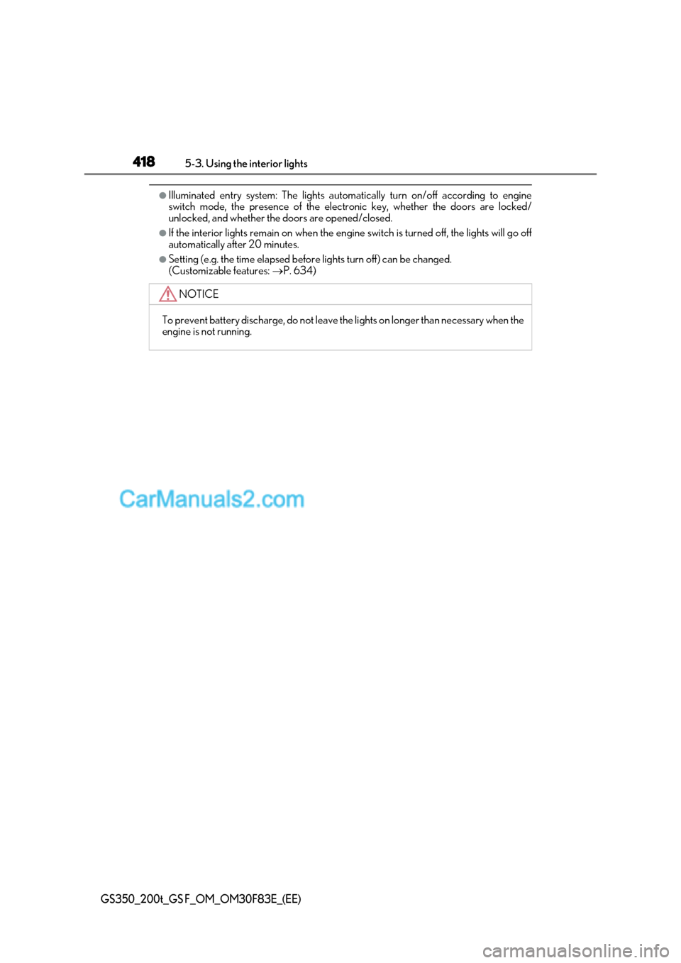 Lexus GS200t 2017 Service Manual 4185-3. Using the interior lights
GS350_200t_GS F_OM_OM30F83E_(EE)
●Illuminated entry system: The lights automatically turn on/off according to engine
switch mode, the presence of the electronic ke Lexus GS200t 2017 Service Manual 4185-3. Using the interior lights
GS350_200t_GS F_OM_OM30F83E_(EE)
●Illuminated entry system: The lights automatically turn on/off according to engine
switch mode, the presence of the electronic ke