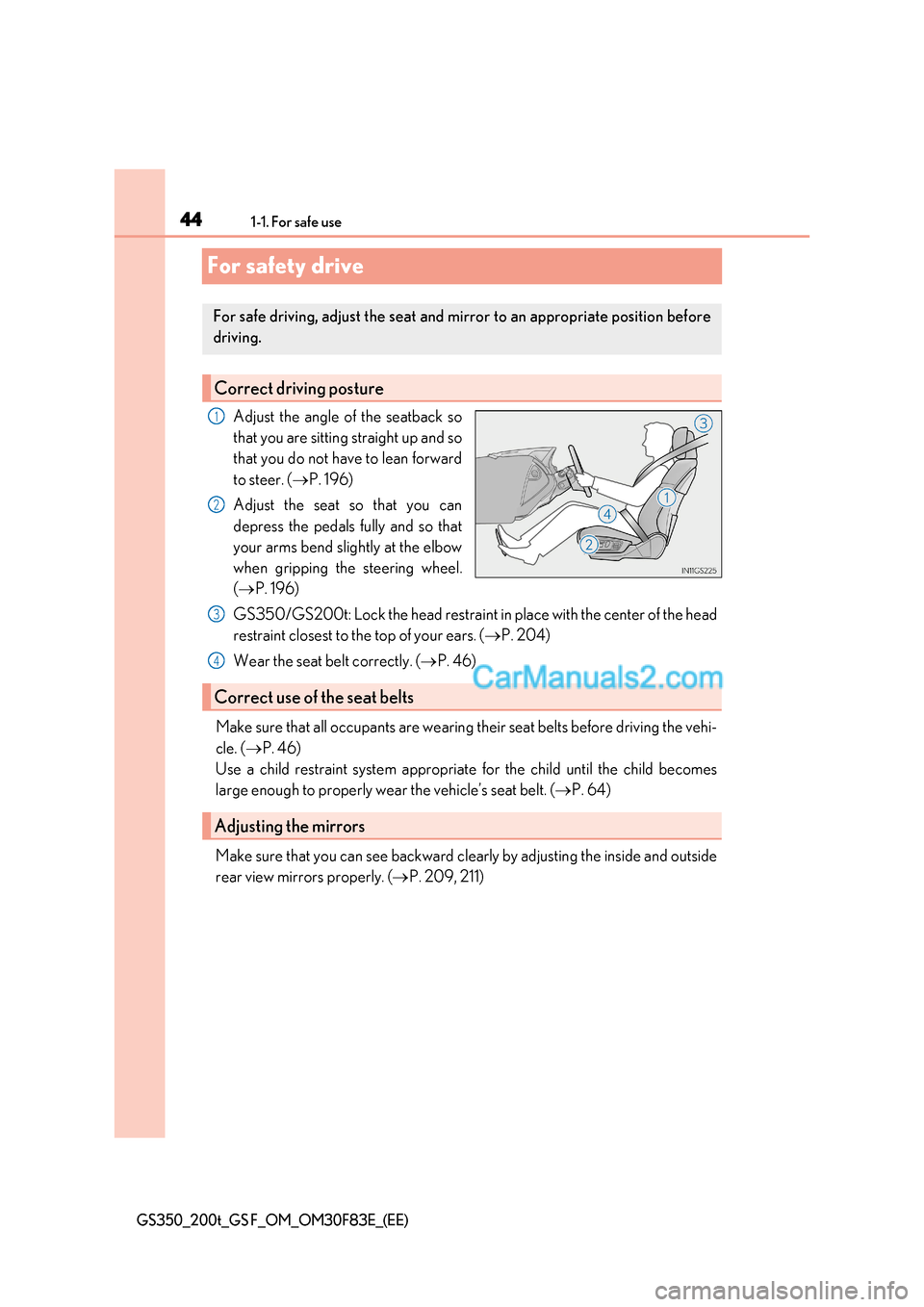 Lexus GS200t 2017  Owners Manual 441-1. For safe use
GS350_200t_GS F_OM_OM30F83E_(EE)
For safety drive
Adjust the angle of the seatback so 
that you are sitting straight up and so 
that you do not have to lean forward 
to steer. (