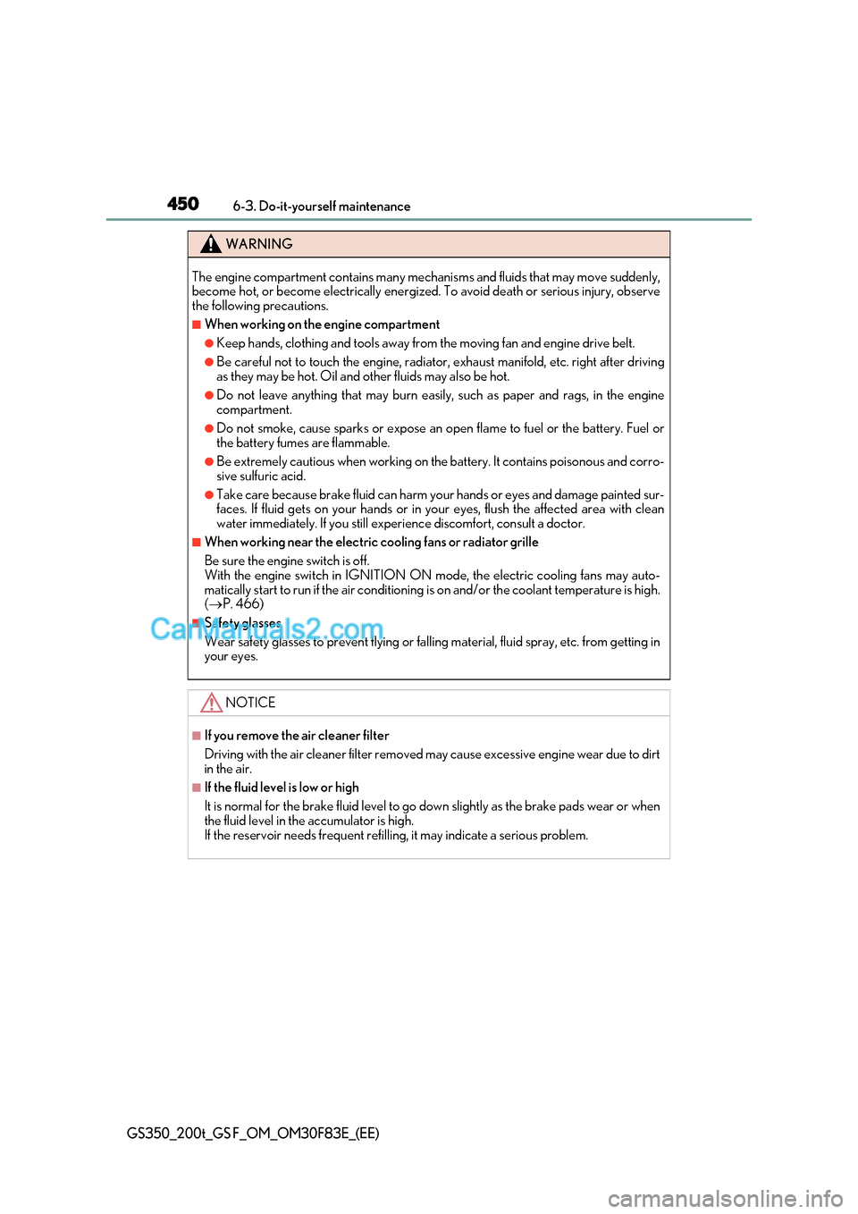Lexus GS200t 2017 Owners Manual 4506-3. Do-it-yourself maintenance
GS350_200t_GS F_OM_OM30F83E_(EE)
WARNING
The engine compartment contains many mech anisms and fluids that may move suddenly,
become hot, or become electrically energ Lexus GS200t 2017 Owners Manual 4506-3. Do-it-yourself maintenance
GS350_200t_GS F_OM_OM30F83E_(EE)
WARNING
The engine compartment contains many mech anisms and fluids that may move suddenly,
become hot, or become electrically energ