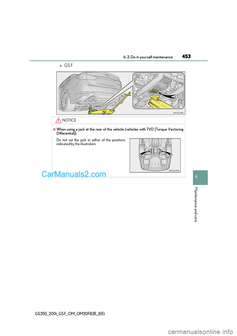 Lexus GS200t 2017  Owners Manual 453
 6-3. Do-it-yourself maintenance
6
Maintenance and care
GS350_200t_GS F_OM_OM30F83E_(EE)
GS F
NOTICE
■When using a jack at the rear of the vehicle (vehicles with TVD [Torque Vectoring 
Differ