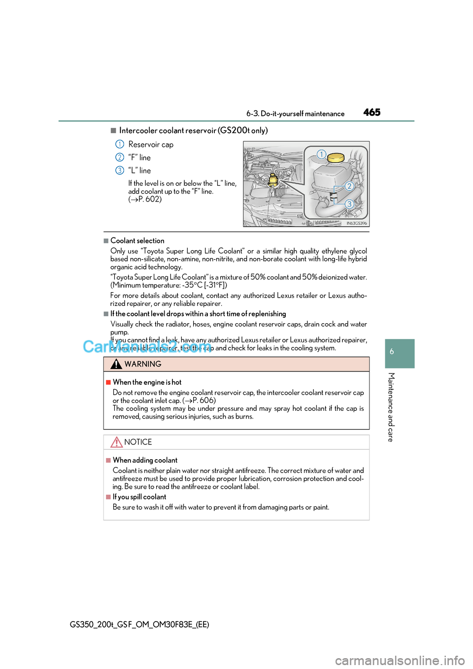 Lexus GS200t 2017  Owners Manual 465
 6-3. Do-it-yourself maintenance
6
Maintenance and care
GS350_200t_GS F_OM_OM30F83E_(EE)
■Intercooler coolant reservoir (GS200t only)
Reservoir cap 
“F” line 
“L” line 
If the level is o