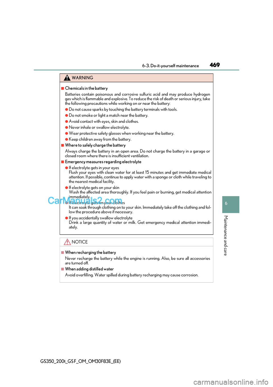 Lexus GS200t 2017 Owners Manual 469
6-3. Do-it-yourself maintenance
6
Maintenance and care
GS350_200t_GS F_OM_OM30F83E_(EE)
WARNING
■Chemicals in the battery
Batteries contain poisonous and corrosive sulfuric acid and may produc Lexus GS200t 2017 Owners Manual 469
6-3. Do-it-yourself maintenance
6
Maintenance and care
GS350_200t_GS F_OM_OM30F83E_(EE)
WARNING
■Chemicals in the battery
Batteries contain poisonous and corrosive sulfuric acid and may produc