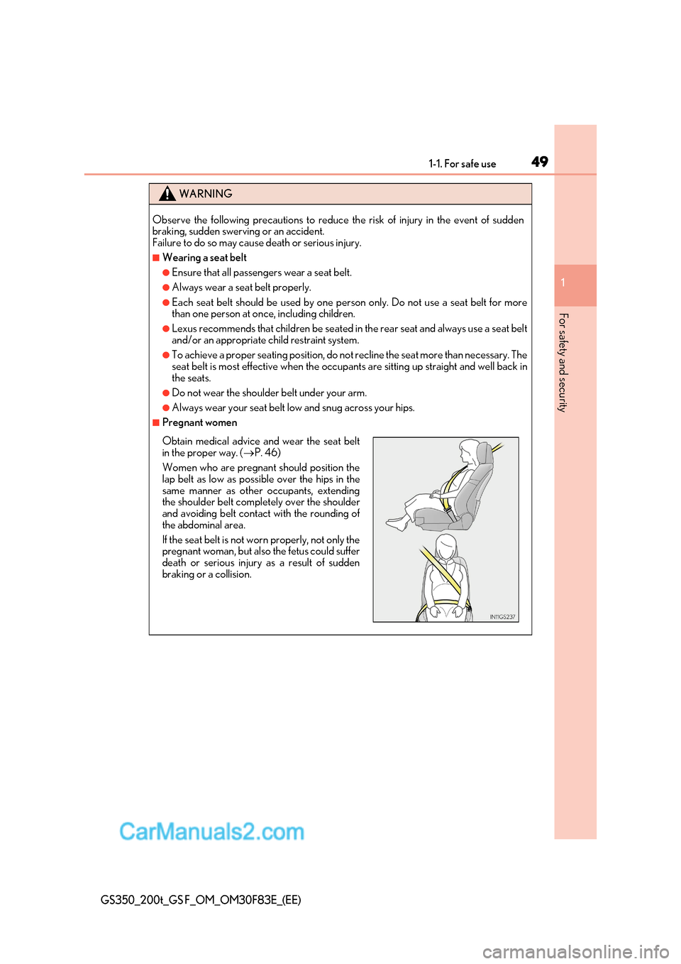 Lexus GS200t 2017 Service Manual 49
1-1. For safe use
1
For safety and security
GS350_200t_GS F_OM_OM30F83E_(EE)
WARNING
Observe the following precautions to reduce the risk of injury in the event of sudden 
braking, sudden swerving 