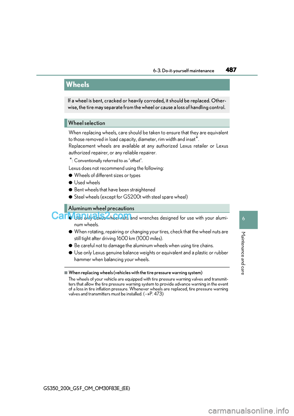 Lexus GS200t 2017 Owners Manual 487
6
6-3. Do-it-yourself maintenance
Maintenance and care
GS350_200t_GS F_OM_OM30F83E_(EE)
Wheels
When replacing wheels, care should be taken to ensure that they are equivalent
to those removed in Lexus GS200t 2017 Owners Manual 487
6
6-3. Do-it-yourself maintenance
Maintenance and care
GS350_200t_GS F_OM_OM30F83E_(EE)
Wheels
When replacing wheels, care should be taken to ensure that they are equivalent
to those removed in