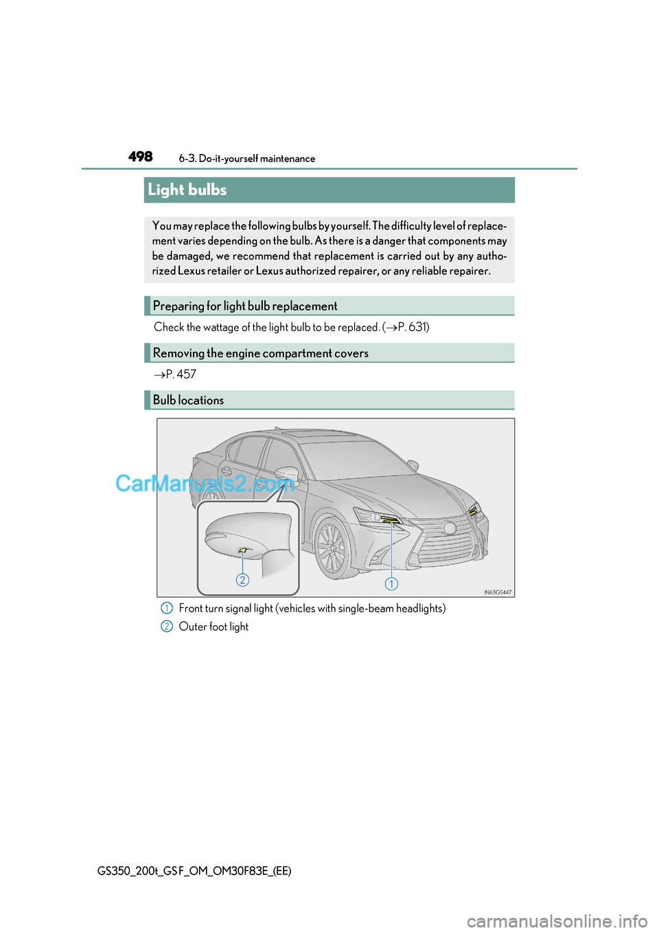 Lexus GS200t 2017 Owners Manual 4986-3. Do-it-yourself maintenance
GS350_200t_GS F_OM_OM30F83E_(EE)
Light bulbs
Check the wattage of the light bulb to be replaced. (P. 631)
P. 457
Front turn signal light (vehicles with single Lexus GS200t 2017 Owners Manual 4986-3. Do-it-yourself maintenance
GS350_200t_GS F_OM_OM30F83E_(EE)
Light bulbs
Check the wattage of the light bulb to be replaced. (P. 631)
P. 457
Front turn signal light (vehicles with single