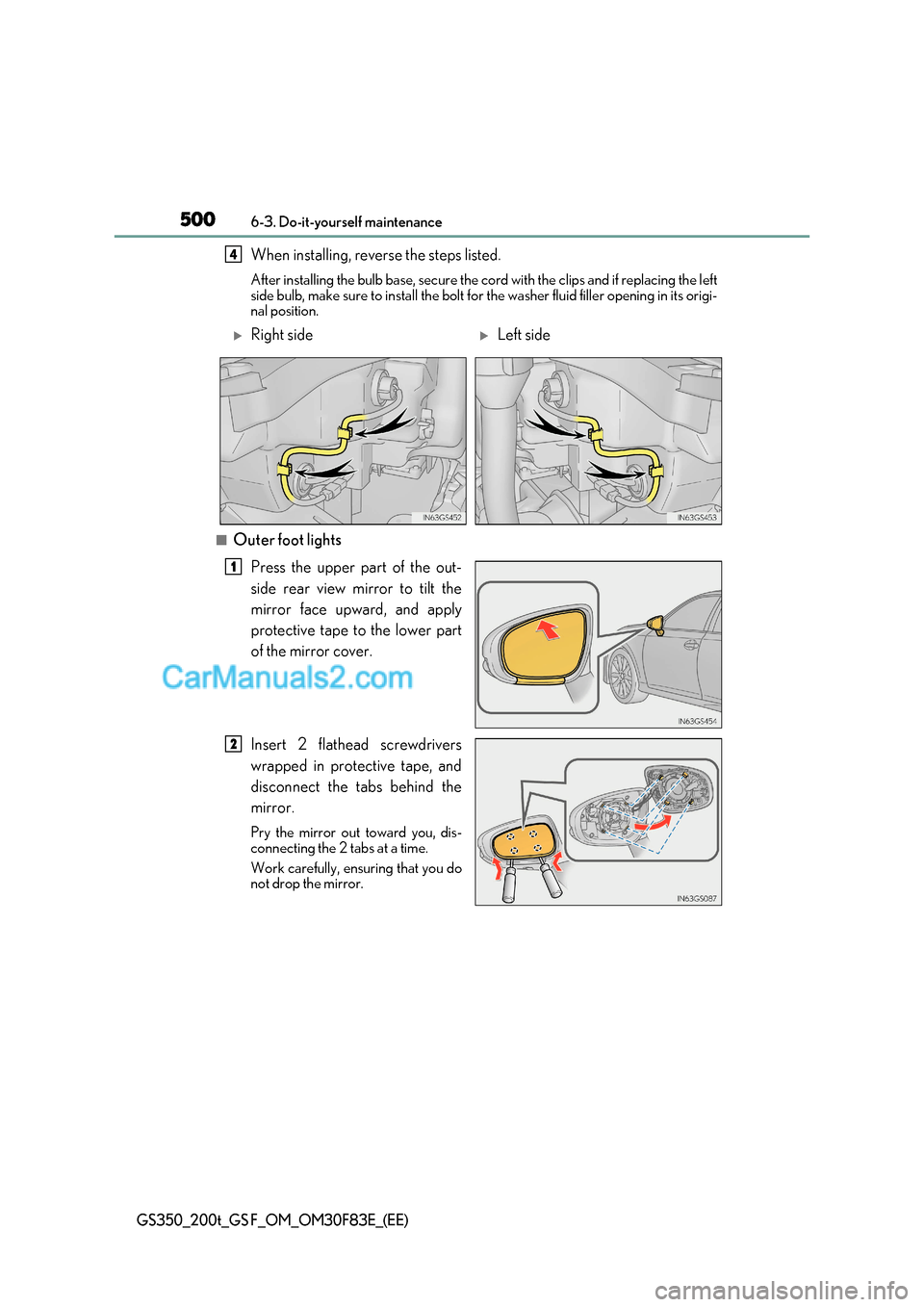 Lexus GS200t 2017  Owners Manual 5006-3. Do-it-yourself maintenance
GS350_200t_GS F_OM_OM30F83E_(EE)
When installing, reverse the steps listed.  After installing the  bulb base, secure the cord with the clips and if replacing the lef