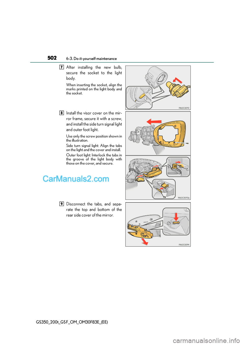 Lexus GS200t 2017 Owners Manual 5026-3. Do-it-yourself maintenance
GS350_200t_GS F_OM_OM30F83E_(EE)
After installing the new bulb,
secure the socket to the light
body. When insertin g the socket, align the
marks printed on the lig Lexus GS200t 2017 Owners Manual 5026-3. Do-it-yourself maintenance
GS350_200t_GS F_OM_OM30F83E_(EE)
After installing the new bulb,
secure the socket to the light
body. When insertin g the socket, align the
marks printed on the lig