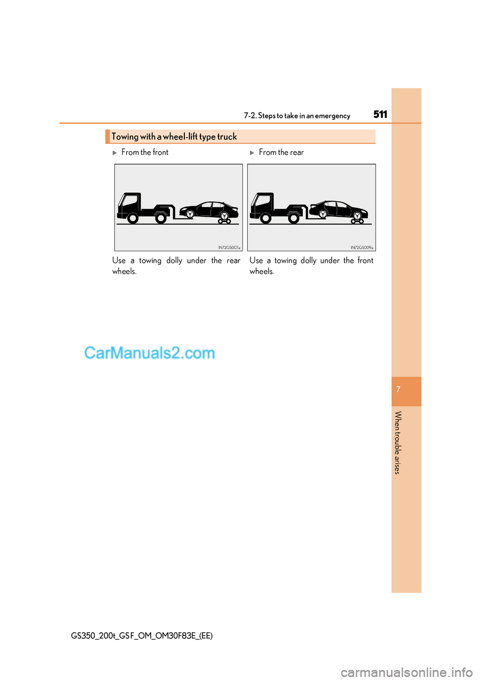 Lexus GS200t 2017 Owners Manual 511
7-2. Steps to take in an emergency
7
When trouble arises
GS350_200t_GS F_OM_OM30F83E_(EE)
Towing with a wheel -lift type truck
From the frontFrom the rear
Use a towing dolly under the rear
Lexus GS200t 2017 Owners Manual 511
7-2. Steps to take in an emergency
7
When trouble arises
GS350_200t_GS F_OM_OM30F83E_(EE)
Towing with a wheel -lift type truck
From the frontFrom the rear
Use a towing dolly under the rear