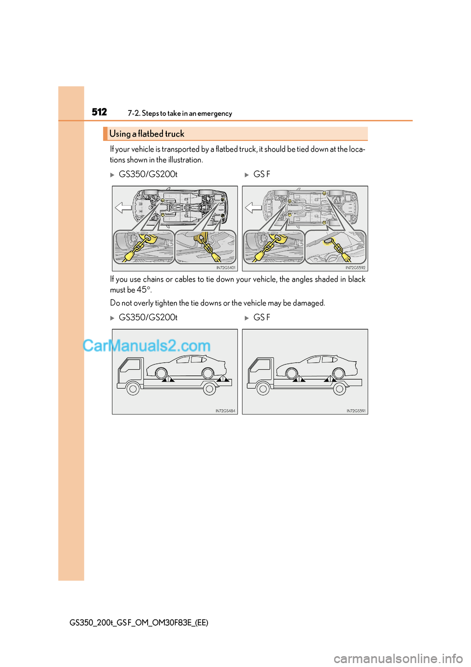 Lexus GS200t 2017 Owners Manual 5127-2. Steps to take in an emergency
GS350_200t_GS F_OM_OM30F83E_(EE)
If your vehicle is transported by a flatbed truck, it should b e tied down at the loca-
tions shown in the illustration.
If you Lexus GS200t 2017 Owners Manual 5127-2. Steps to take in an emergency
GS350_200t_GS F_OM_OM30F83E_(EE)
If your vehicle is transported by a flatbed truck, it should b e tied down at the loca-
tions shown in the illustration.
If you