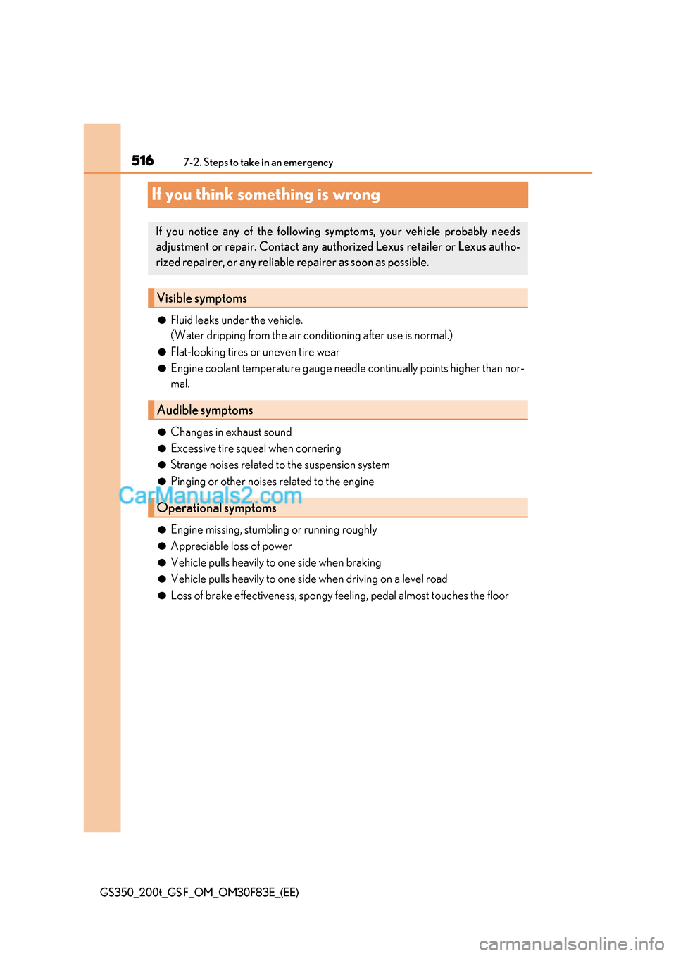Lexus GS200t 2017 Owners Manual 5167-2. Steps to take in an emergency
GS350_200t_GS F_OM_OM30F83E_(EE)
If you think something is wrong
●Fluid leaks under the vehicle.
(Water dripping from the air conditioning after use is normal. Lexus GS200t 2017 Owners Manual 5167-2. Steps to take in an emergency
GS350_200t_GS F_OM_OM30F83E_(EE)
If you think something is wrong
●Fluid leaks under the vehicle.
(Water dripping from the air conditioning after use is normal.