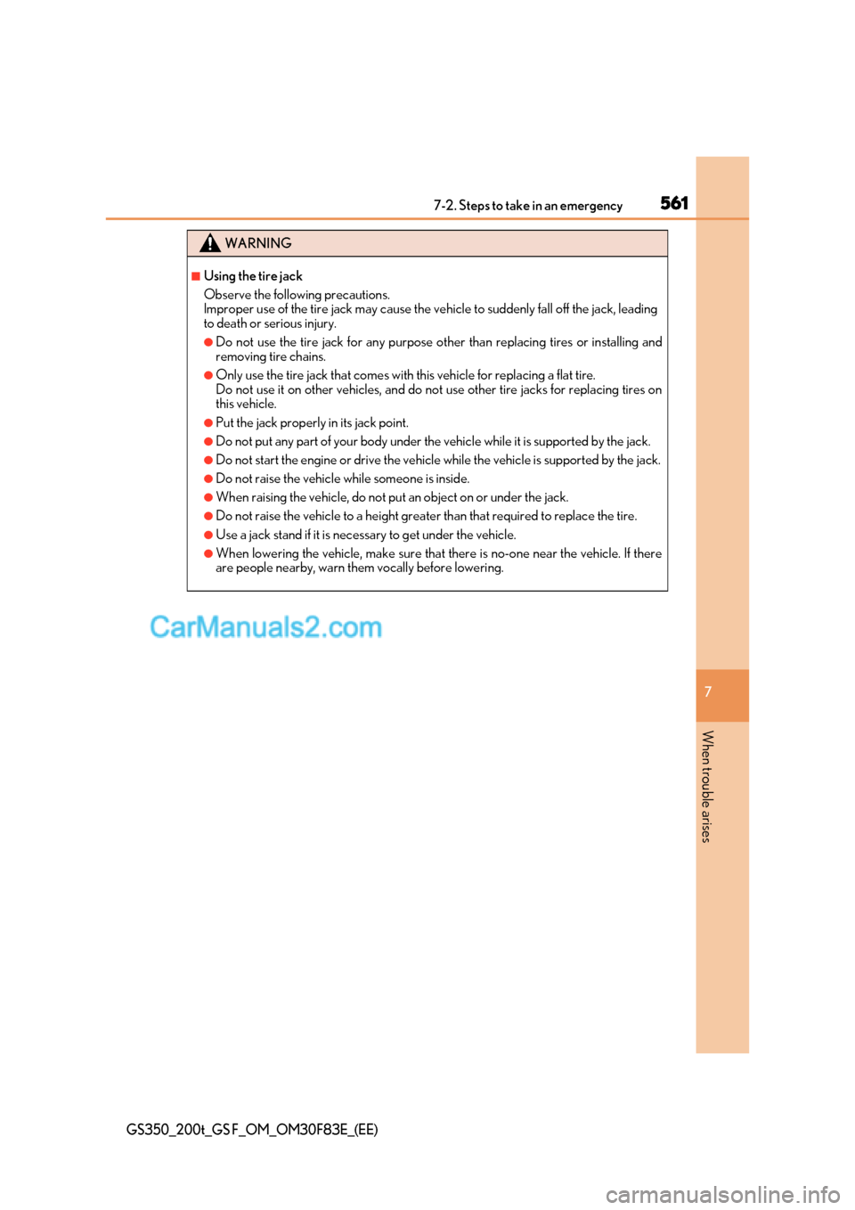 Lexus GS200t 2017 Owners Manual 561
7-2. Steps to take in an emergency
7
When trouble arises
GS350_200t_GS F_OM_OM30F83E_(EE)
WARNING
■Using the tire jack
Observe the following precautions.
Improper use of the tire jack may caus Lexus GS200t 2017 Owners Manual 561
7-2. Steps to take in an emergency
7
When trouble arises
GS350_200t_GS F_OM_OM30F83E_(EE)
WARNING
■Using the tire jack
Observe the following precautions.
Improper use of the tire jack may caus