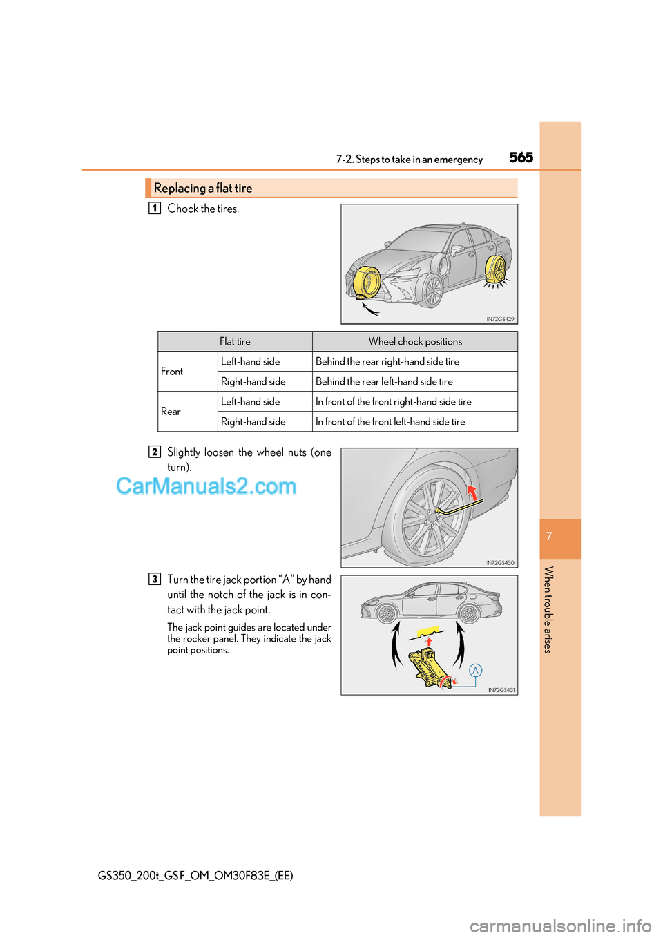 Lexus GS200t 2017  Owners Manual 565
7-2. Steps to take in an emergency
7
When trouble arises
GS350_200t_GS F_OM_OM30F83E_(EE)
Chock the tires. 
Slightly loosen the wheel nuts (one 
turn). 
Turn the tire jack portion “A” by hand 