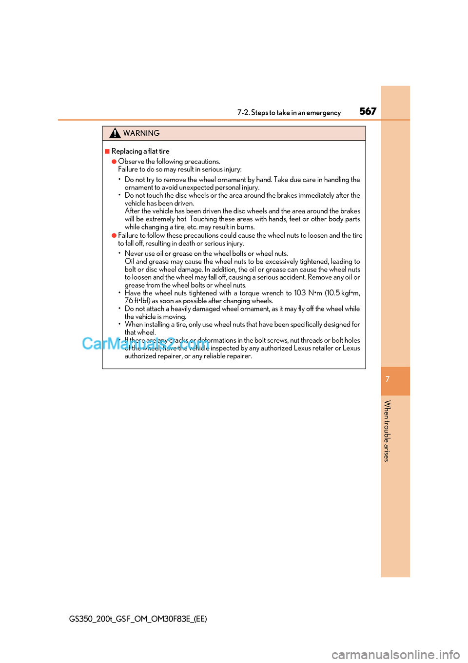 Lexus GS200t 2017  Owners Manual 567
7-2. Steps to take in an emergency
7
When trouble arises
GS350_200t_GS F_OM_OM30F83E_(EE)
WARNING
■Replacing a flat tire
●Observe the following precautions.  
Failure to do so may result in se