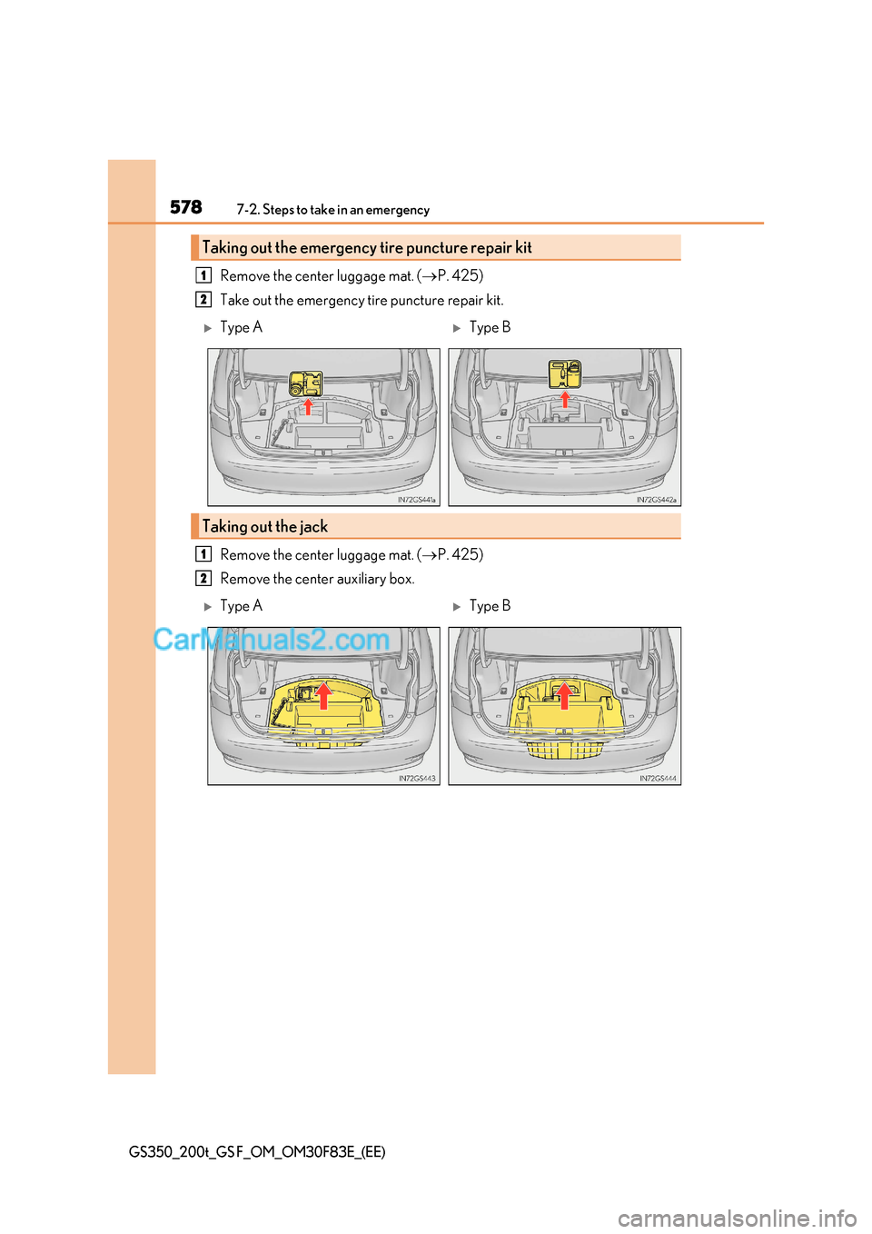 Lexus GS200t 2017  Owners Manual 5787-2. Steps to take in an emergency
GS350_200t_GS F_OM_OM30F83E_(EE)
Remove the center luggage mat. ( P. 425)
Take out the emergency tire puncture repair kit. 
Remove the center luggage mat. ( �