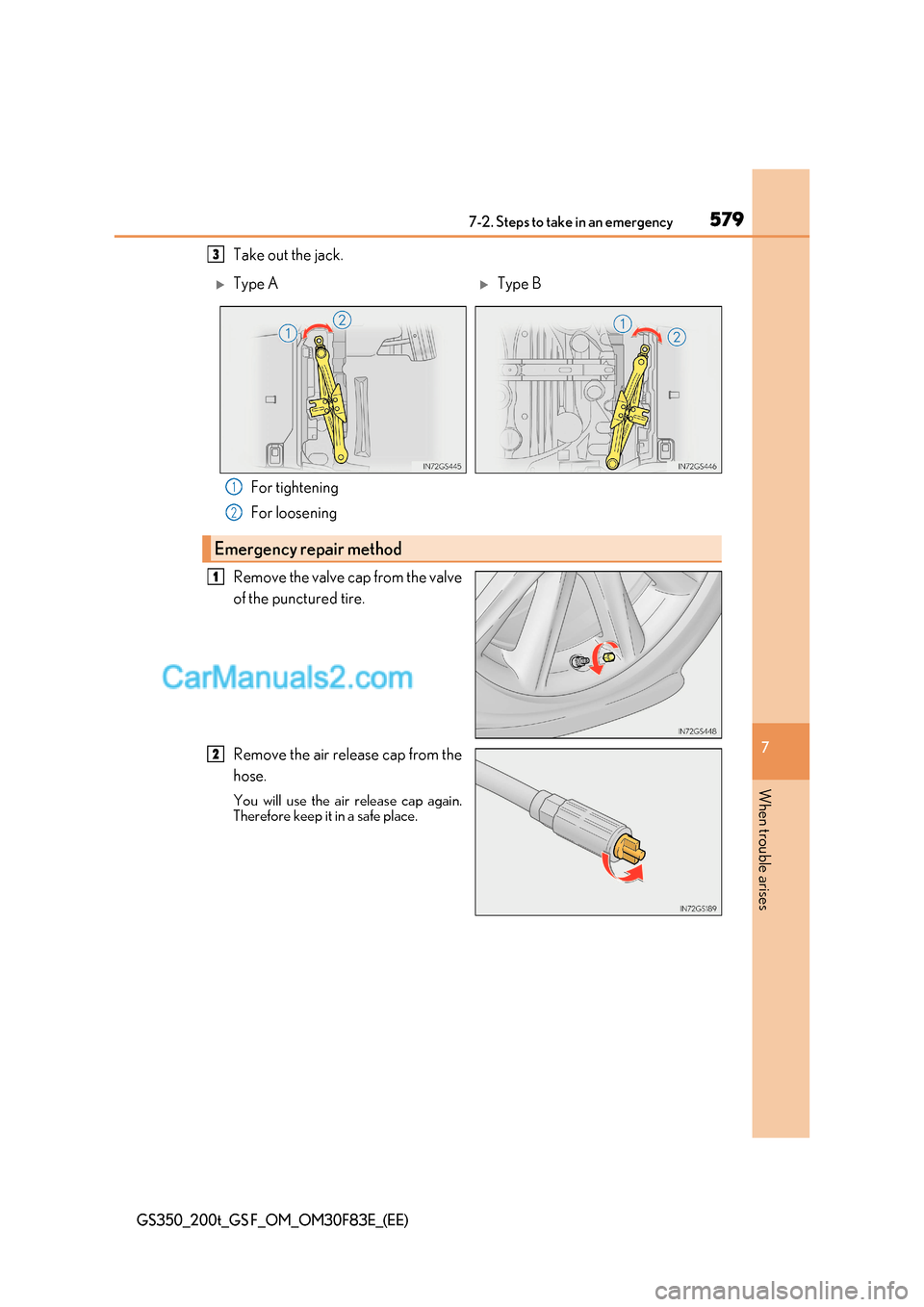 Lexus GS200t 2017  Owners Manual 579
7-2. Steps to take in an emergency
7
When trouble arises
GS350_200t_GS F_OM_OM30F83E_(EE)
Take out the jack.
For tightening 
For loosening
Remove the valve cap from the valve 
of the punctured tir